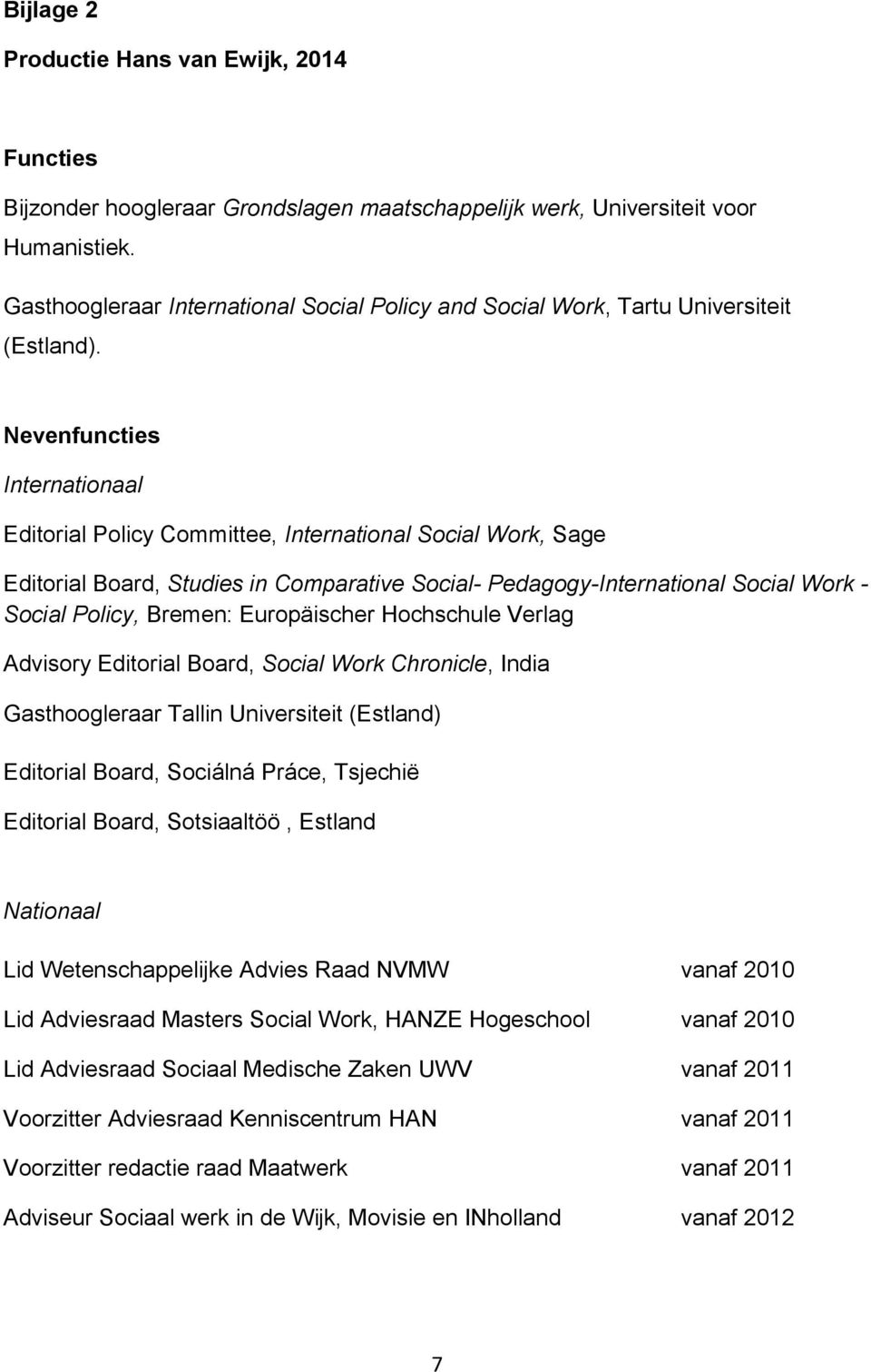 Nevenfuncties Internationaal Editorial Policy Committee, International Social Work, Sage Editorial Board, Studies in Comparative Social- Pedagogy-International Social Work - Social Policy, Bremen: