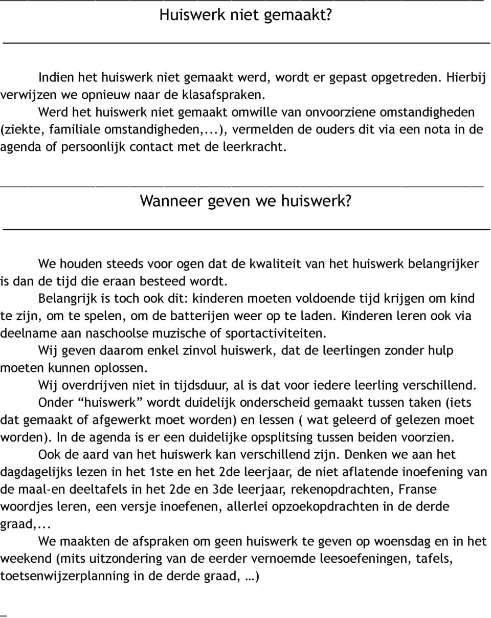 Wanneer geven we huiswerk? We houden steeds voor ogen dat de kwaliteit van het huiswerk belangrijker is dan de tijd die eraan besteed wordt.