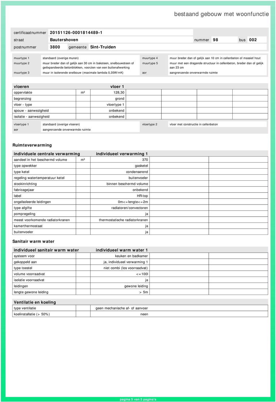 lambda 0,35W/mK) aor aangrenzende onverwarmde ruimte vloeren vloer 1 oppervlakte m² 128,30 begrenzing grond vloer - type vloertype 1 vloertype 1 standaard (overige vloeren) vloertype 2 vloer met