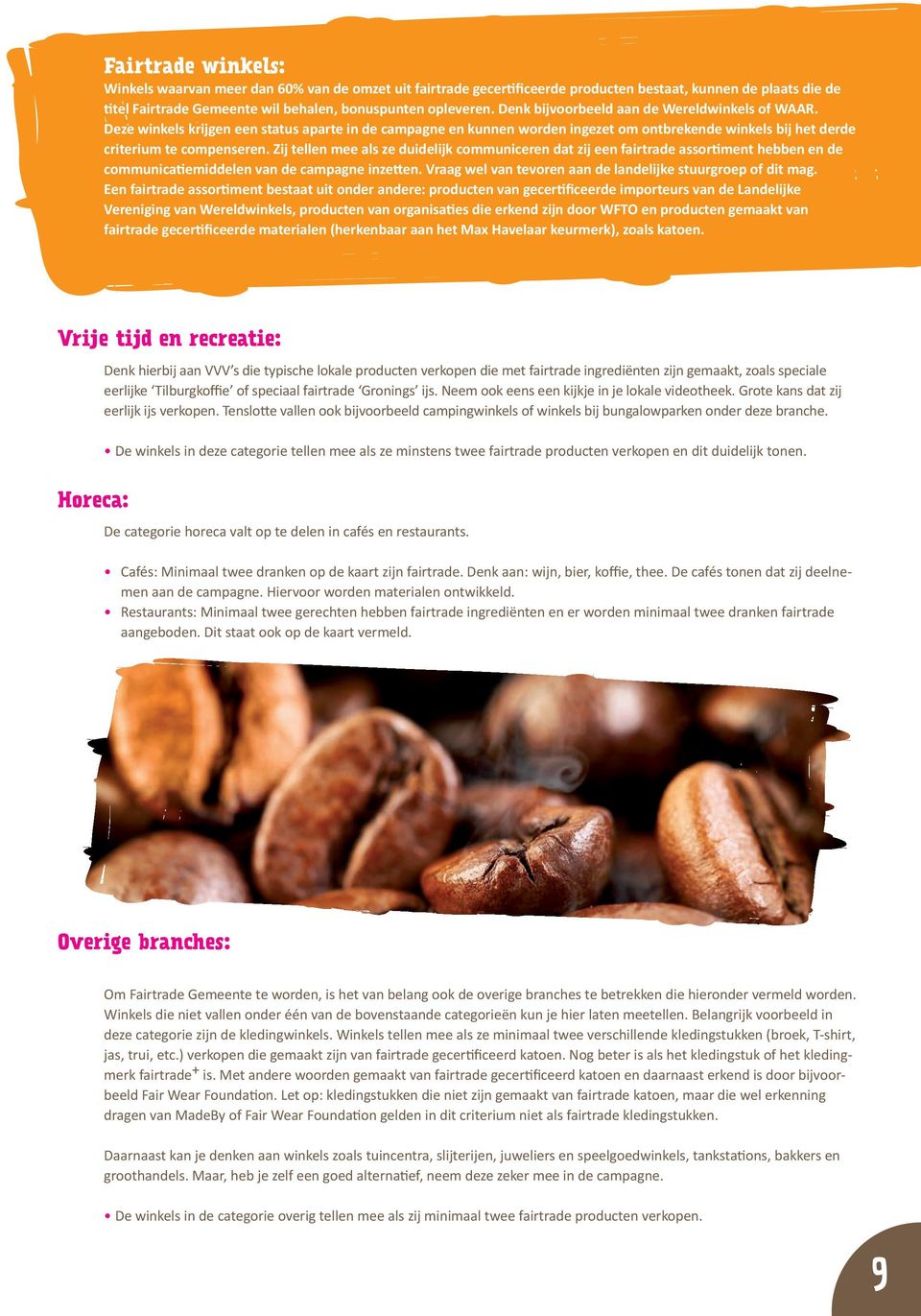 Zij tellen mee als ze duidelijk communiceren dat zij een fairtrade assortiment hebben en de communicatiemiddelen van de campagne inzetten.