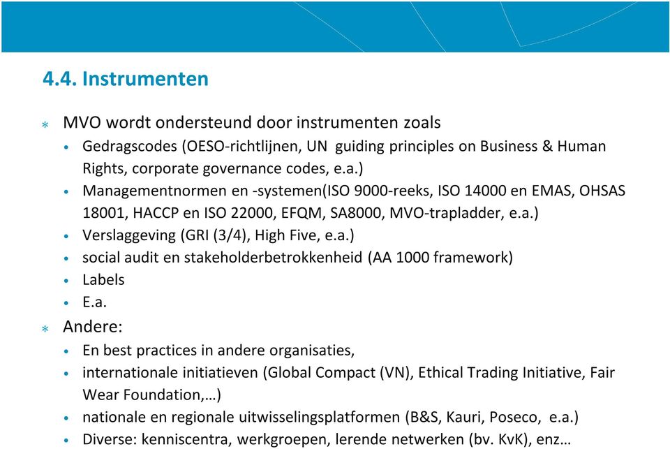 a.) Verslaggeving (GRI (3/4), High Five, e.a.) social audit en stakeholderbetrokkenheid (AA 1000 framework) Labels E.a. Andere: En best practicesin andere organisaties,