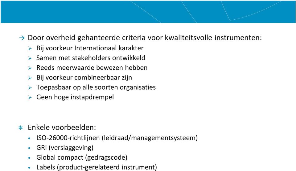 Toepasbaar op alle soorten organisaties Geen hoge instapdrempel Enkele voorbeelden: ISO-26000-richtlijnen