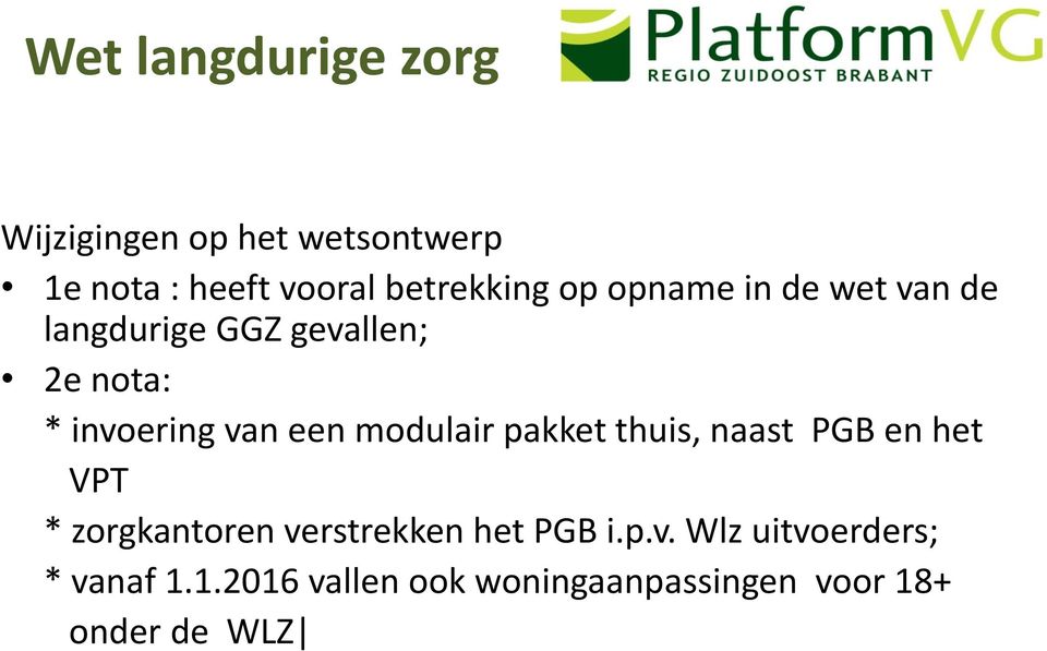 pakket thuis, naast PGB en het VPT * zorgkantoren verstrekken het PGB i.p.v. Wlz uitvoerders; * vanaf 1.