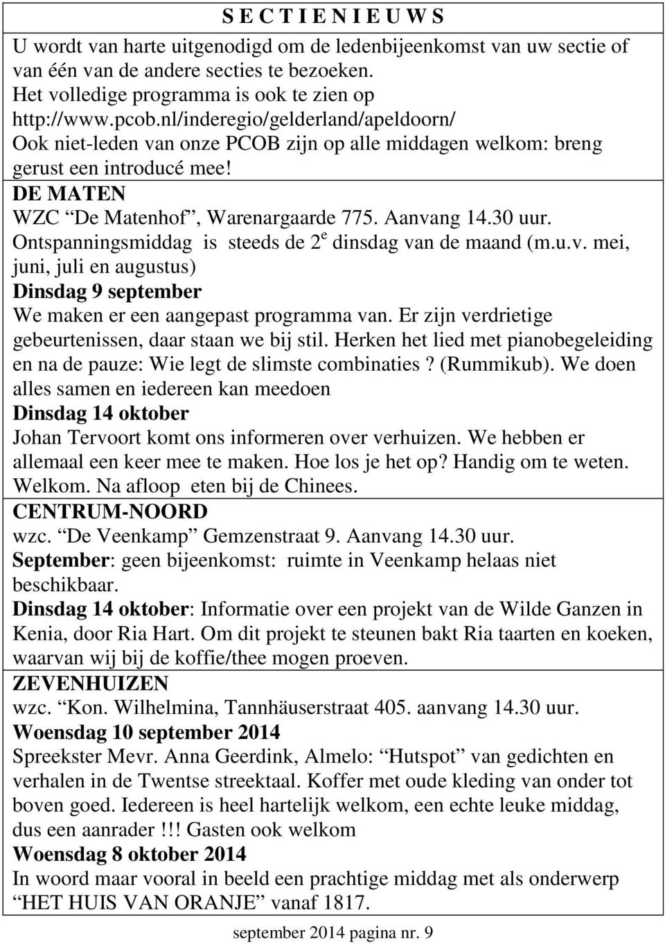 Ontspanningsmiddag is steeds de 2 e dinsdag van de maand (m.u.v. mei, juni, juli en augustus) Dinsdag 9 september We maken er een aangepast programma van.