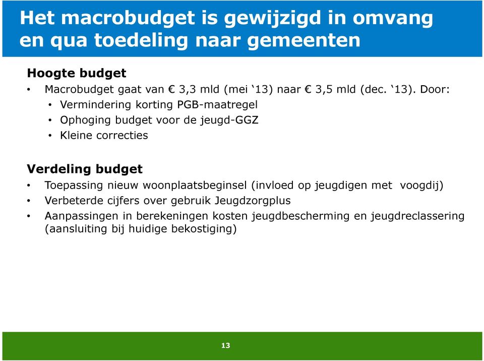Door: Vermindering korting PGB-maatregel Ophoging budget voor de jeugd-ggz Kleine correcties Verdeling budget Toepassing