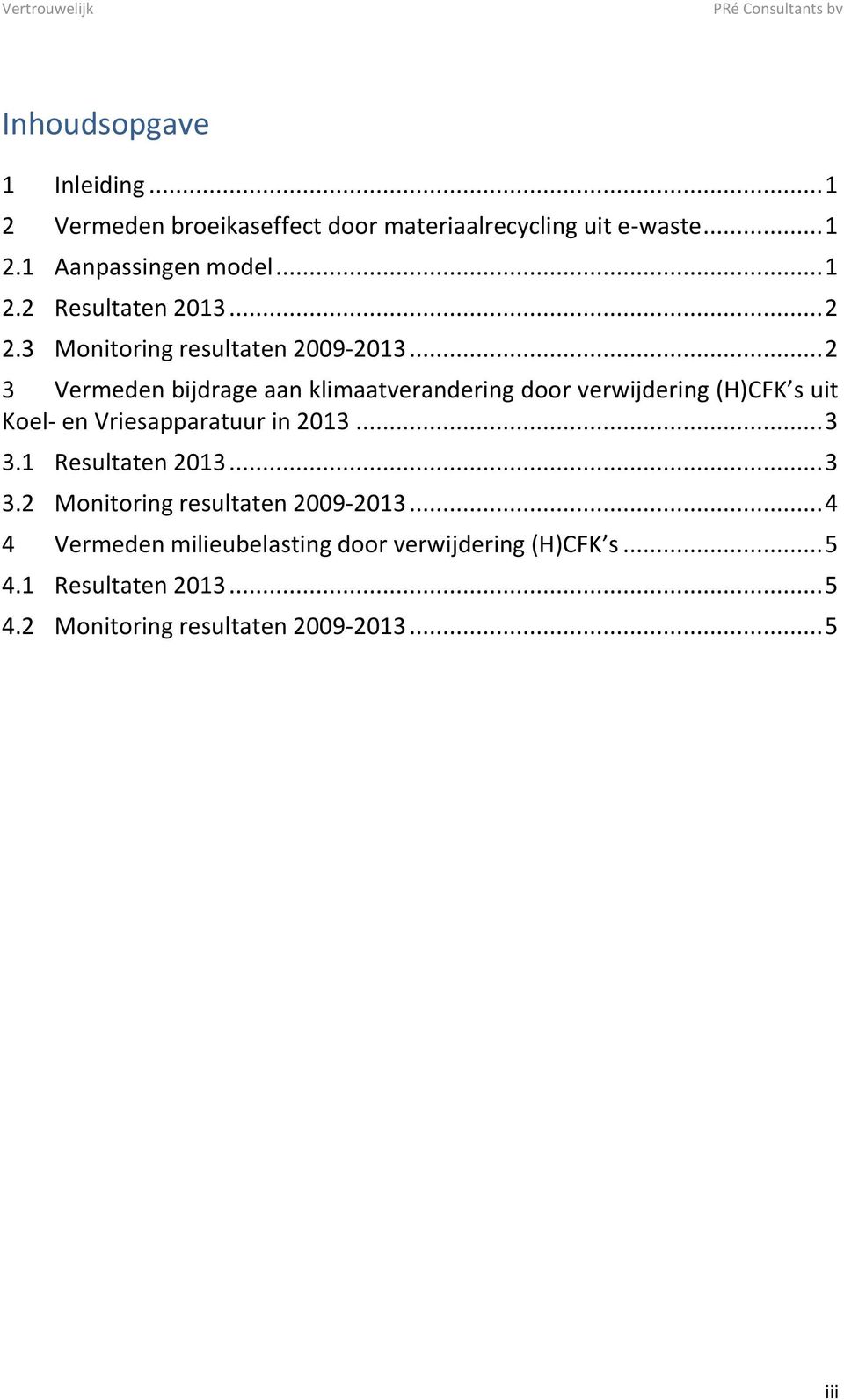 .. 2 3 Vermeden bijdrage aan klimaatverandering door verwijdering (H)CFK s uit Koel- en Vriesapparatuur in 2013... 3 3.