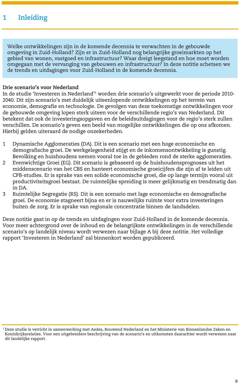 Waar dreigt leegstand en hoe moet worden omgegaan met de vervanging van gebouwen en infrastructuur? In deze notitie schetsen we de trends en uitdagingen voor Zuid-Holland in de komende decennia.