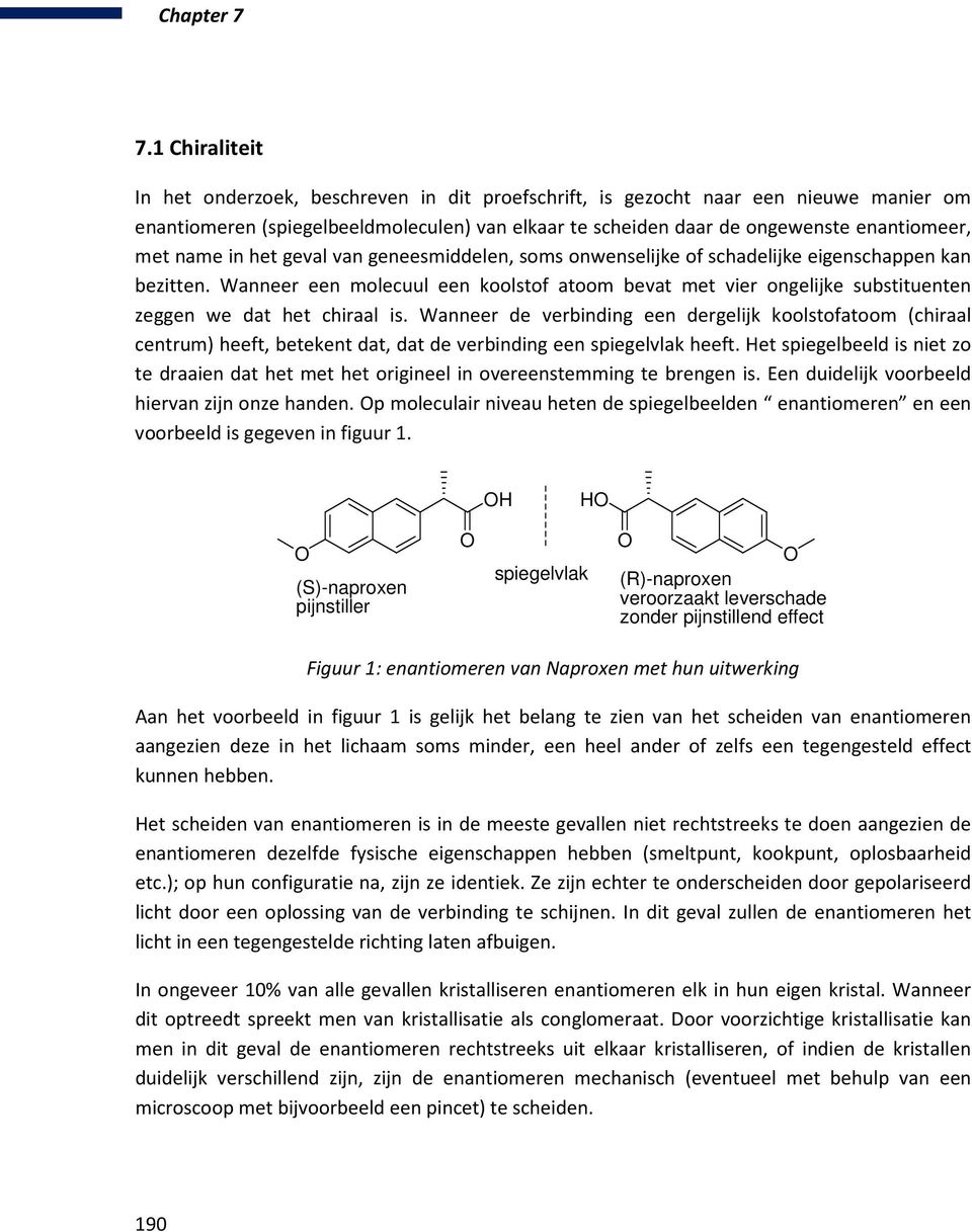 name in het geval van geneesmiddelen, soms onwenselijke of schadelijke eigenschappen kan bezitten.