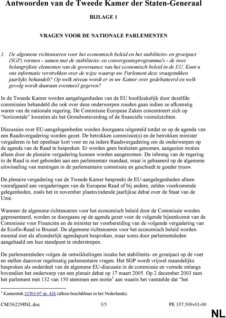 governance van het economisch beleid in de EU. Kunt u ons informatie verstrekken over de wijze waarop uw Parlement deze vraagstukken jaarlijks behandelt?