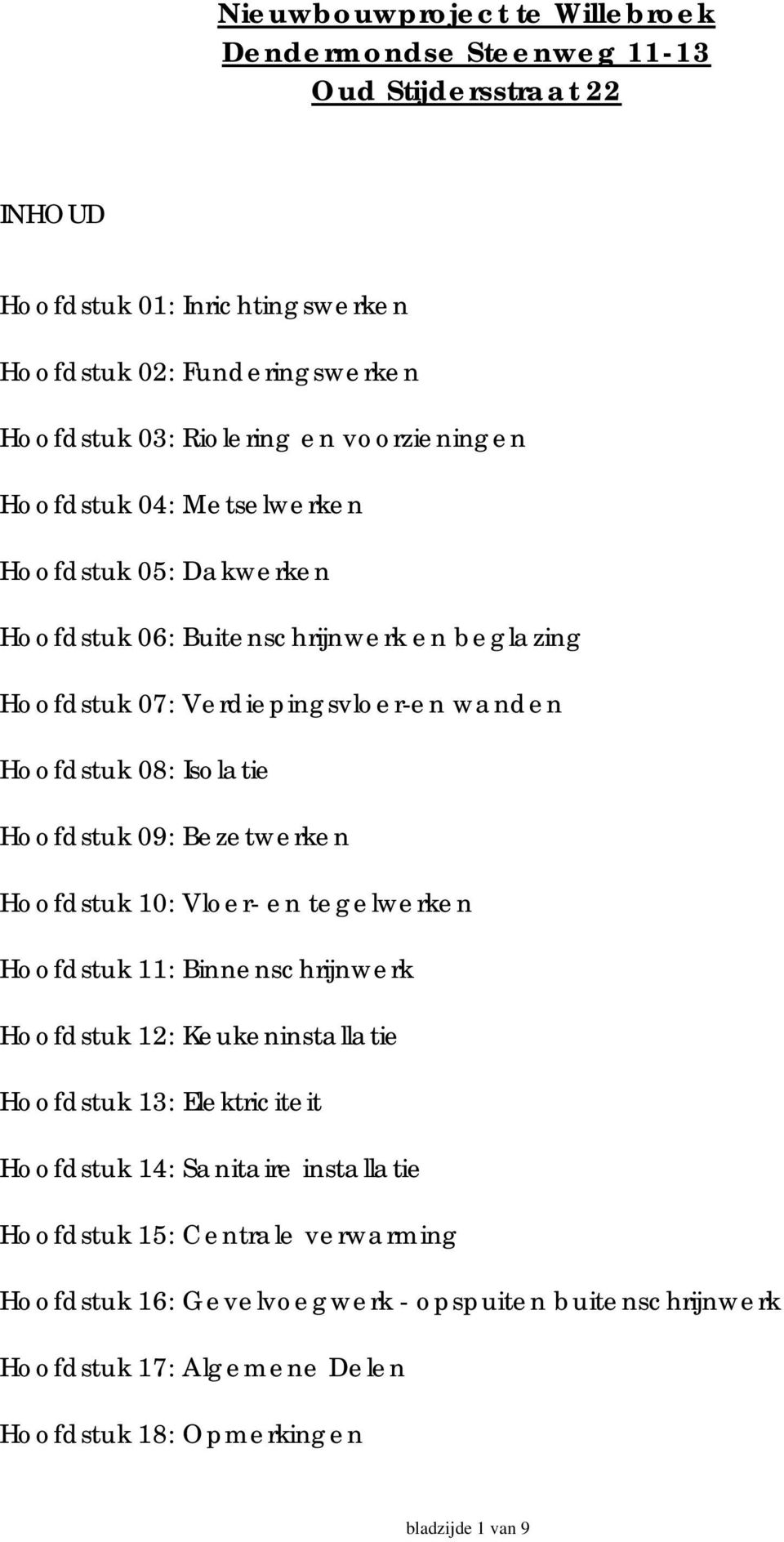 Hoofdstuk 09: Bezetwerken Hoofdstuk 10: Vloer- en tegelwerken Hoofdstuk 11: Binnenschrijnwerk Hoofdstuk 12: Keukeninstallatie Hoofdstuk 13: Elektriciteit Hoofdstuk 14: