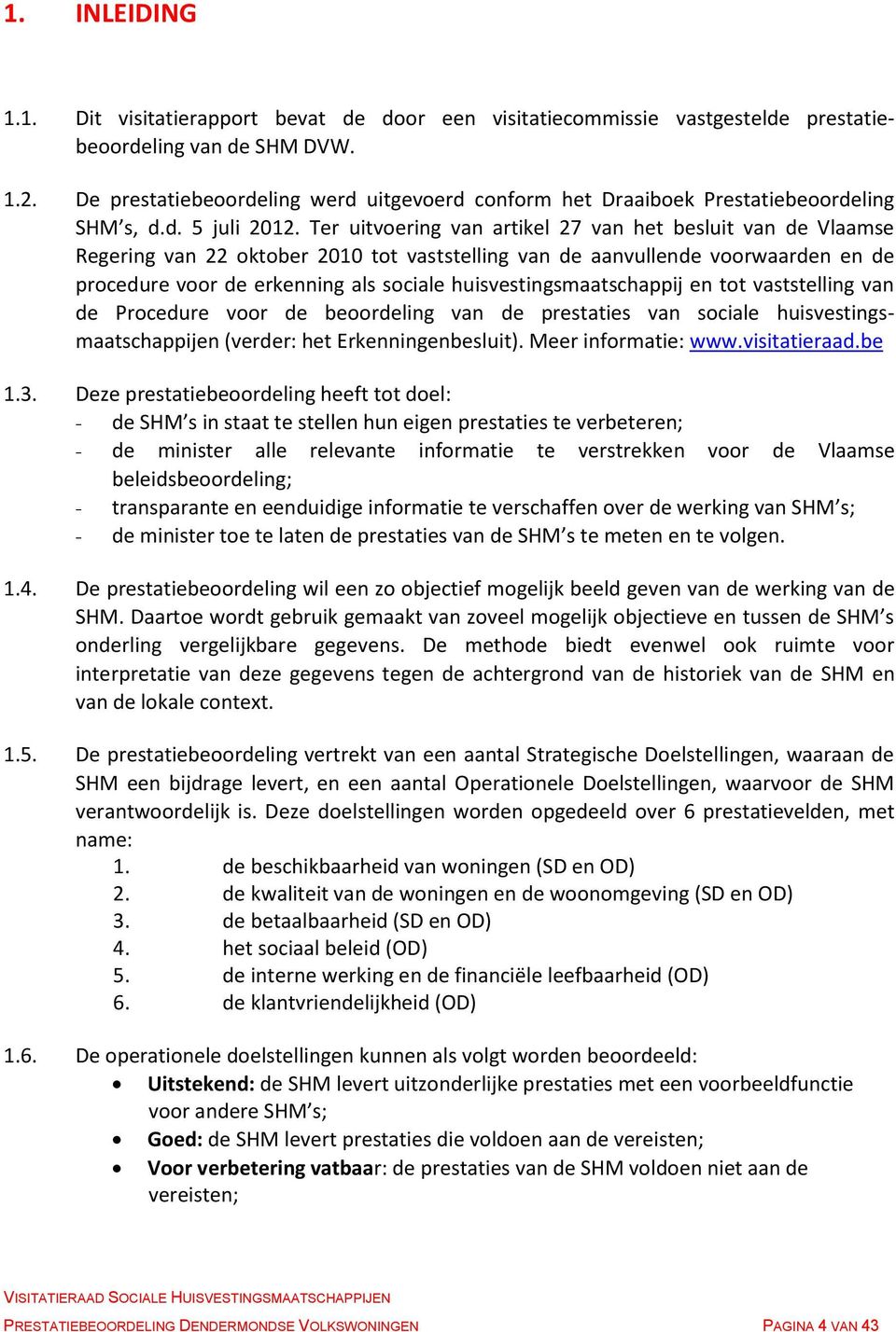 Ter uitvoering van artikel 27 van het besluit van de Vlaamse Regering van 22 oktober 2010 tot vaststelling van de aanvullende voorwaarden en de procedure voor de erkenning als sociale