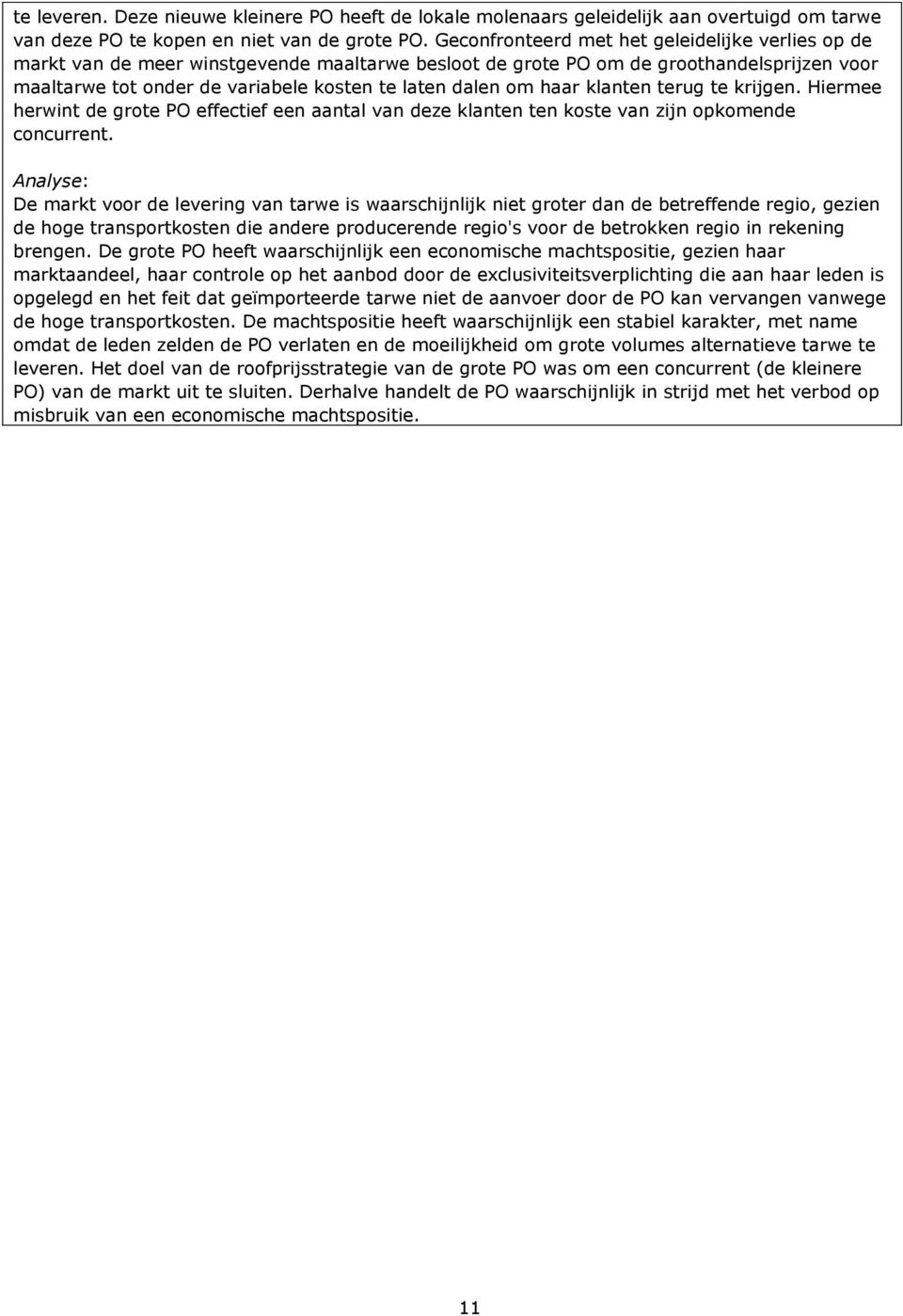 haar klanten terug te krijgen. Hiermee herwint de grote PO effectief een aantal van deze klanten ten koste van zijn opkomende concurrent.