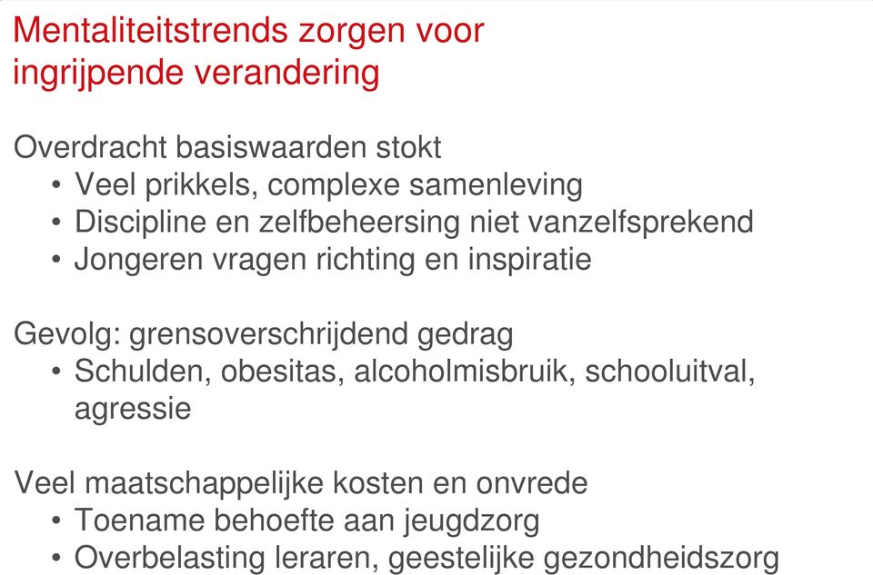 inspiratie Gevolg: grensoverschrijdend gedrag Schulden, obesitas, alcoholmisbruik, schooluitval, agressie