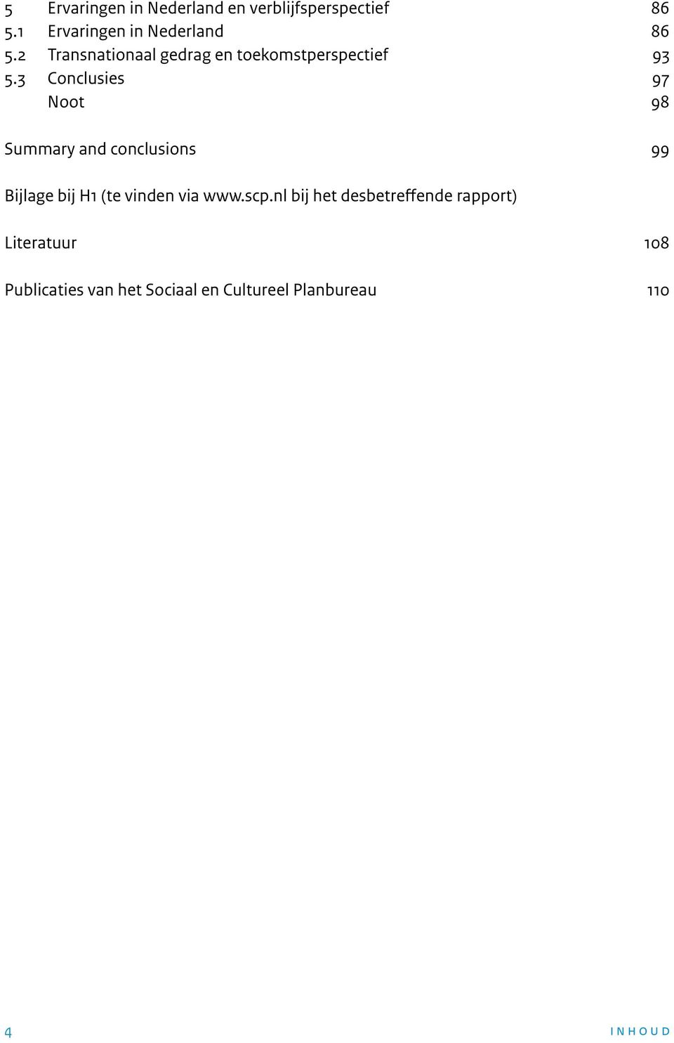 3 Conclusies 97 Noot 98 Summary and conclusions 99 Bijlage bij H1 (te vinden via www.