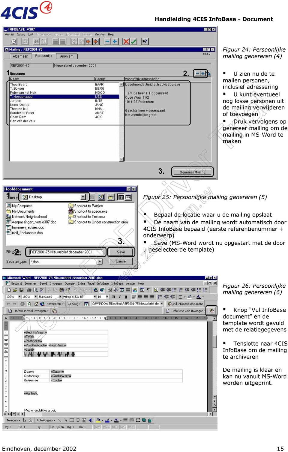 InfoBase bepaald (eerste referentienummer + onderwerp) Save (MS-Word wordt nu opgestart met de door u geselecteerde template) Figuur 26: Persoonlijke mailing genereren (6) Knop Vul InfoBase