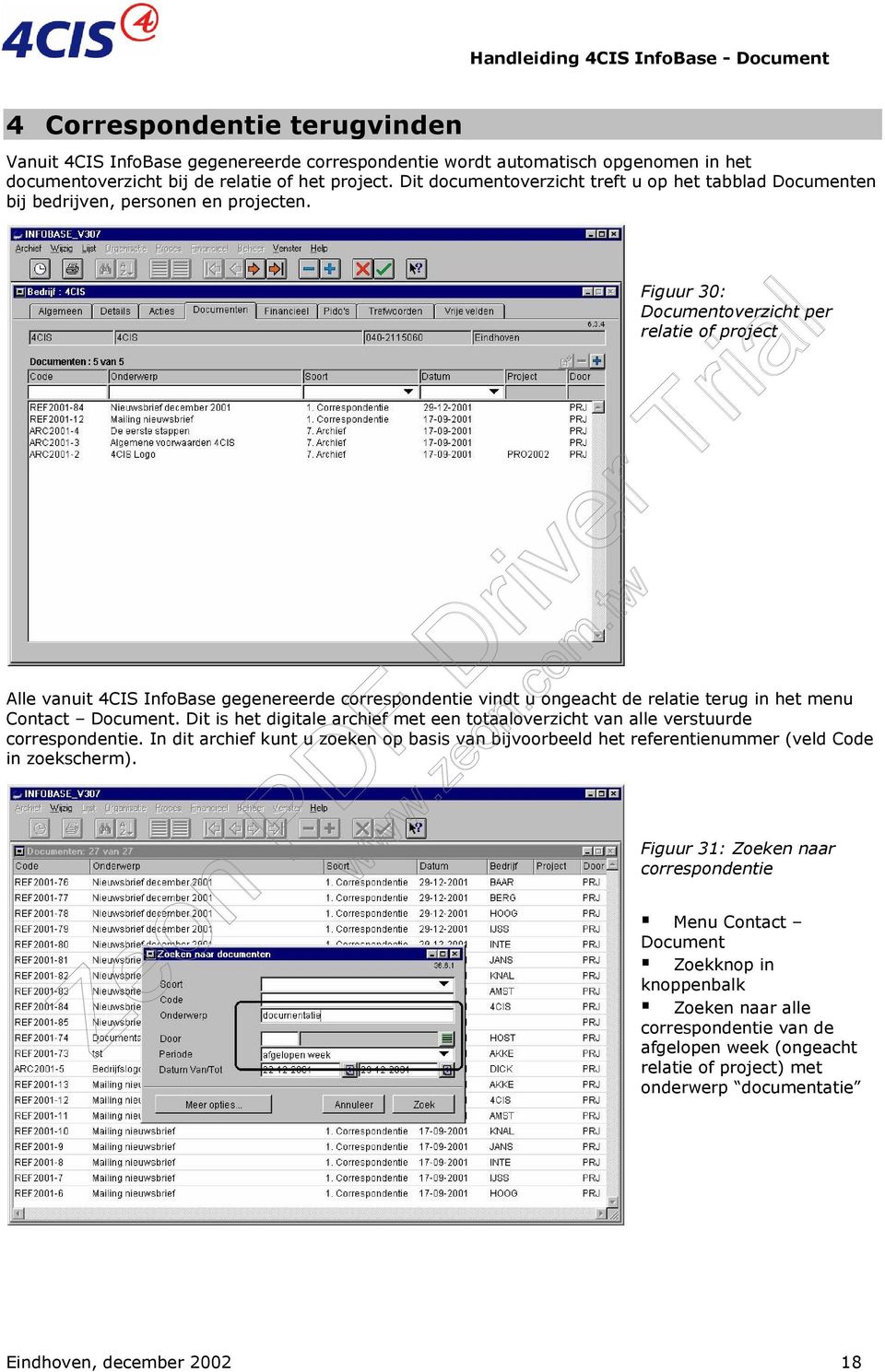 Figuur 30: Documentoverzicht per relatie of project Alle vanuit 4CIS InfoBase gegenereerde correspondentie vindt u ongeacht de relatie terug in het menu Contact Document.