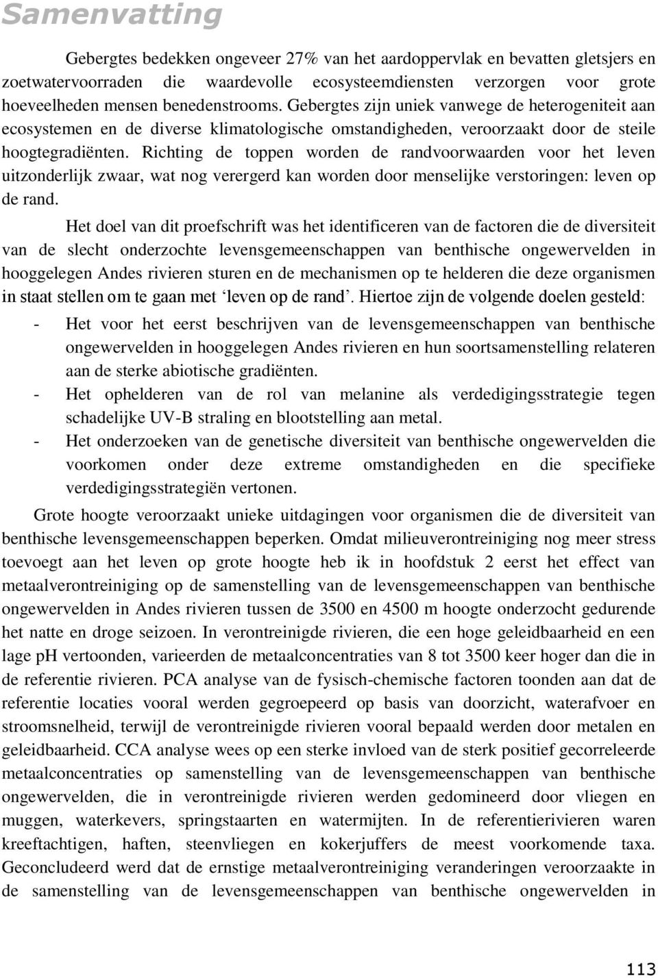 Richting de toppen worden de randvoorwaarden voor het leven uitzonderlijk zwaar, wat nog verergerd kan worden door menselijke verstoringen: leven op de rand.