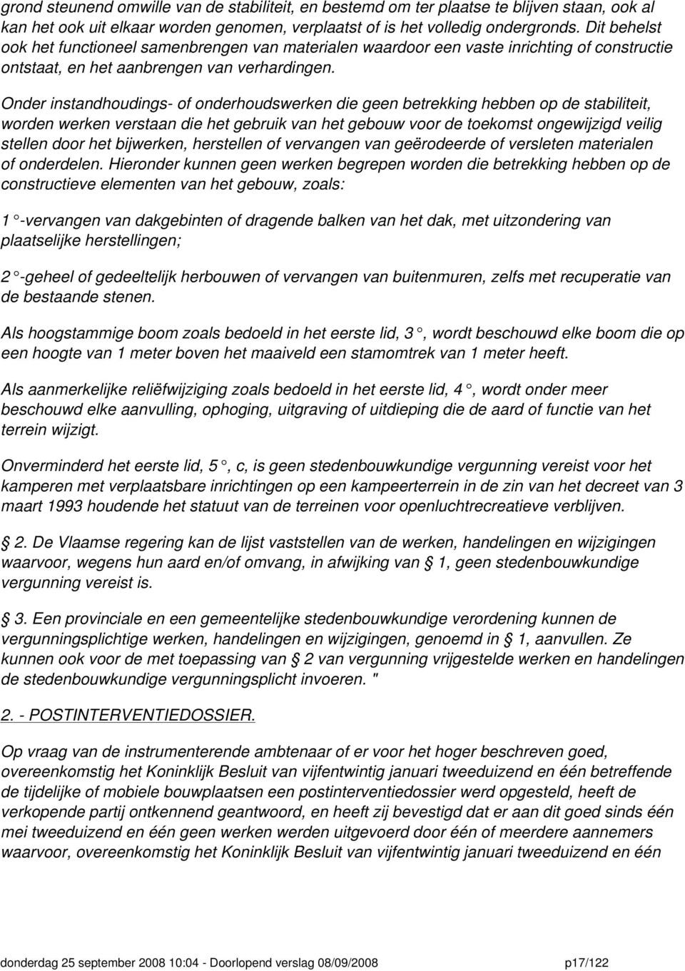 Onder instandhoudings- of onderhoudswerken die geen betrekking hebben op de stabiliteit, worden werken verstaan die het gebruik van het gebouw voor de toekomst ongewijzigd veilig stellen door het