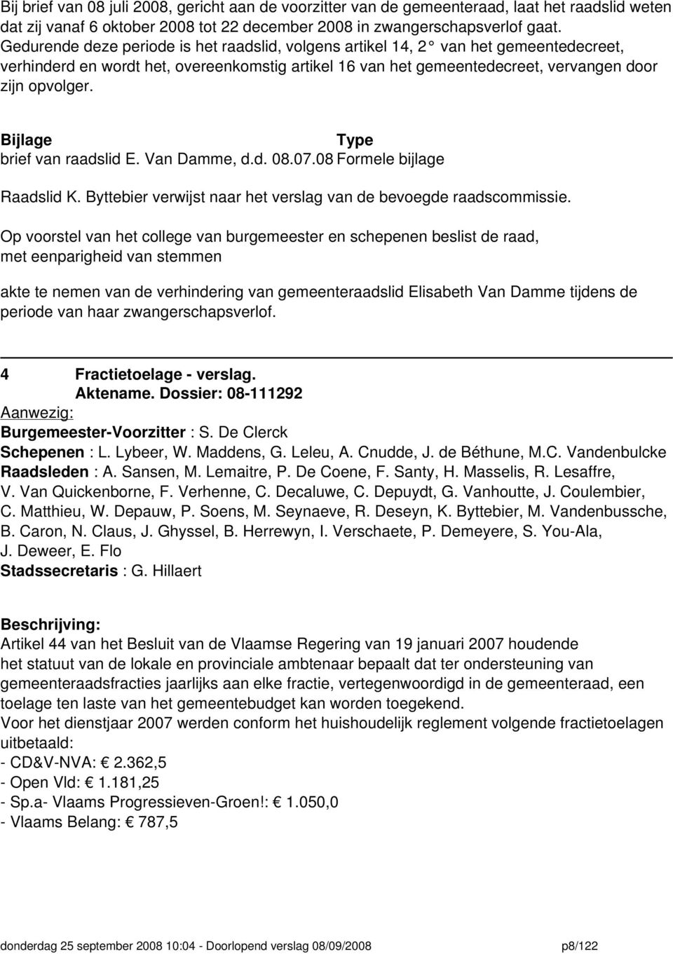 Bijlage Type brief van raadslid E. Van Damme, d.d. 08.07.08 Raadslid K. Byttebier verwijst naar het verslag van de bevoegde raadscommissie.