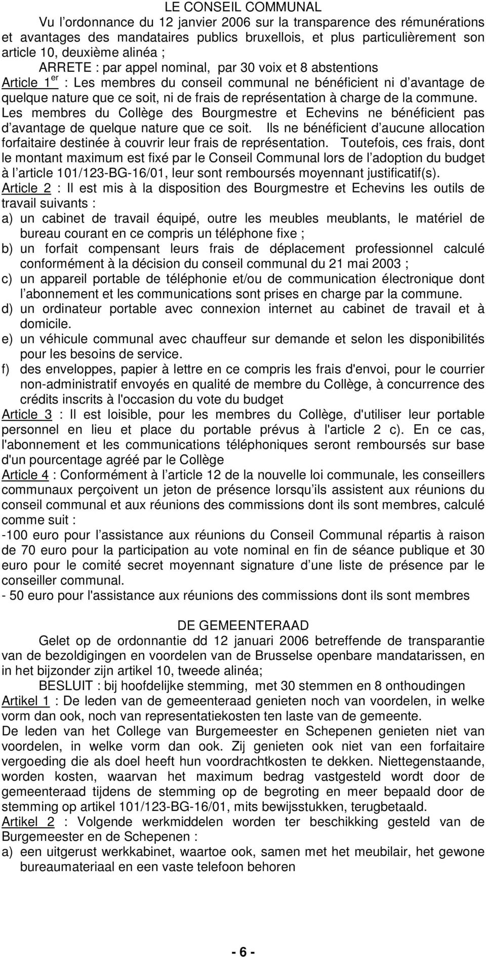 charge de la commune. Les membres du Collège des Bourgmestre et Echevins ne bénéficient pas d avantage de quelque nature que ce soit.