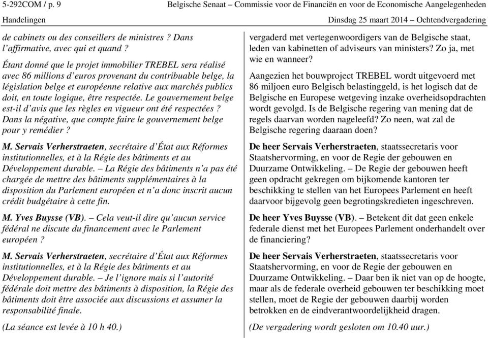 logique, être respectée. Le gouvernement belge est-il d avis que les règles en vigueur ont été respectées? Dans la négative, que compte faire le gouvernement belge pour y remédier?