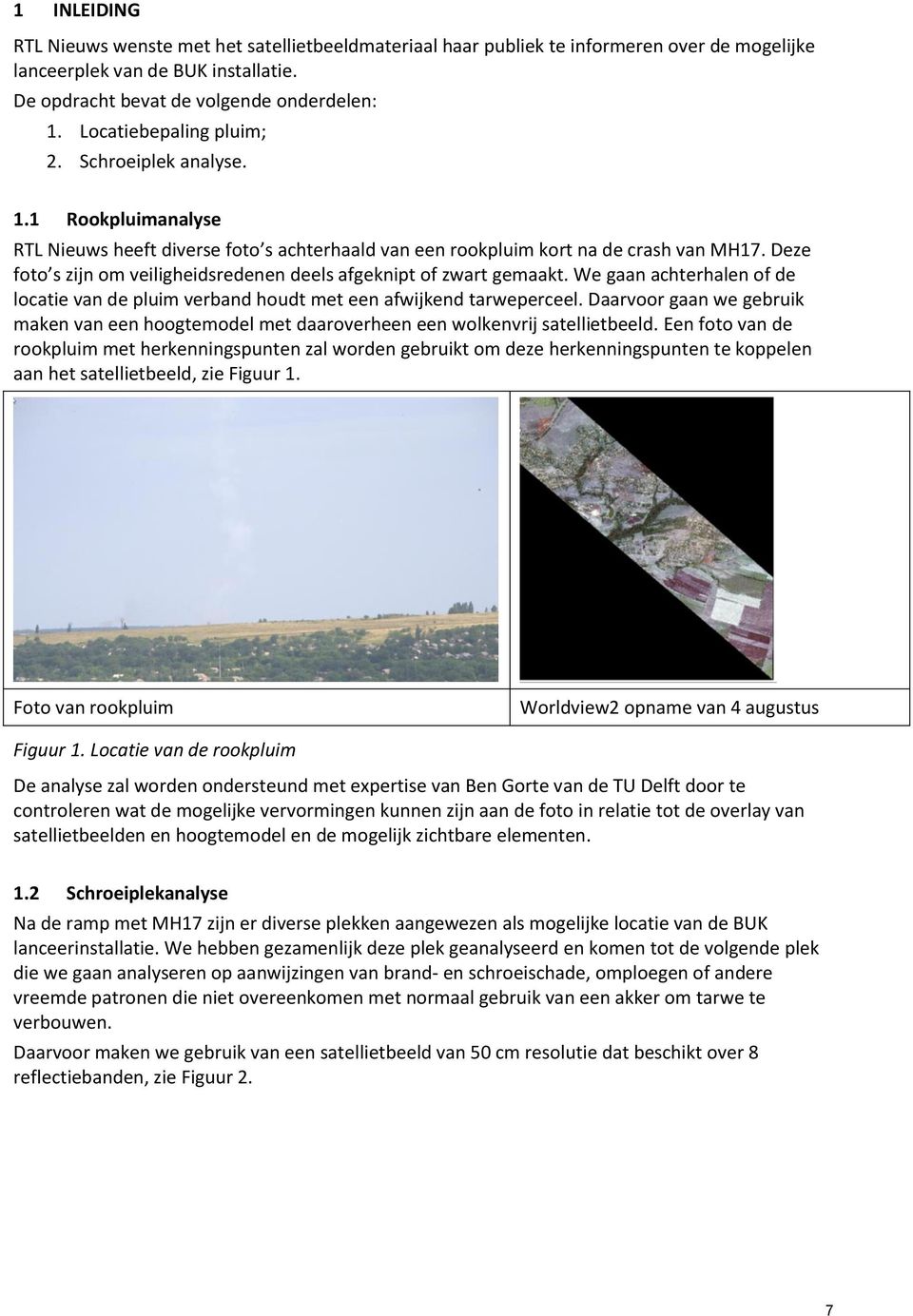 Deze foto s zijn om veiligheidsredenen deels afgeknipt of zwart gemaakt. We gaan achterhalen of de locatie van de pluim verband houdt met een afwijkend tarweperceel.