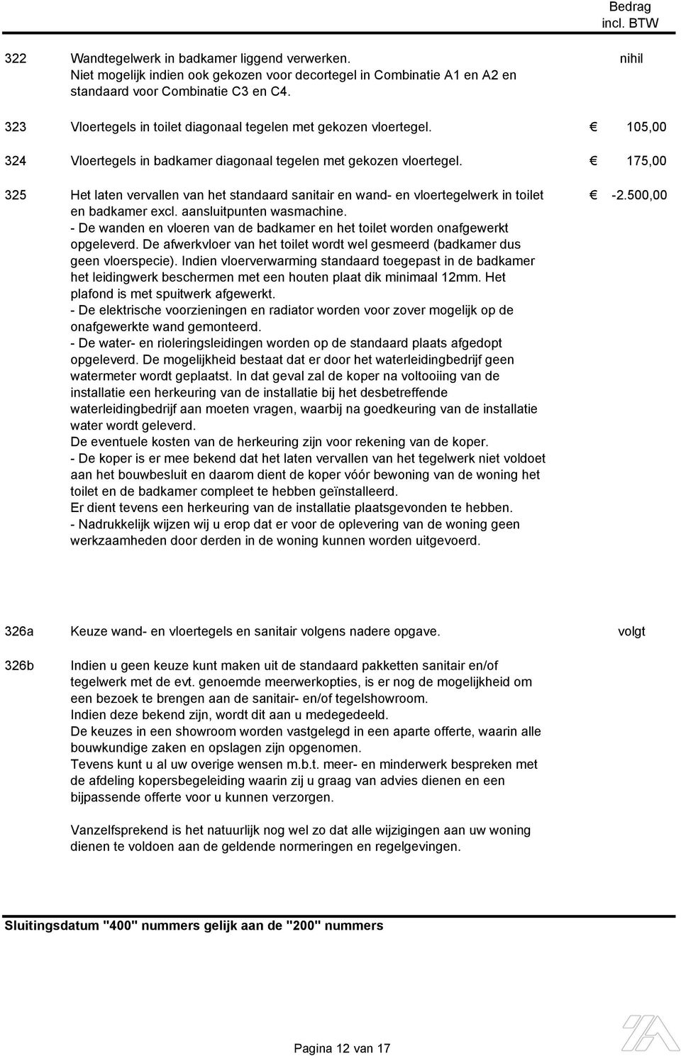 175,00 325 Het laten vervallen van het standaard sanitair en wand- en vloertegelwerk in toilet -2.500,00 en badkamer excl. aansluitpunten wasmachine.