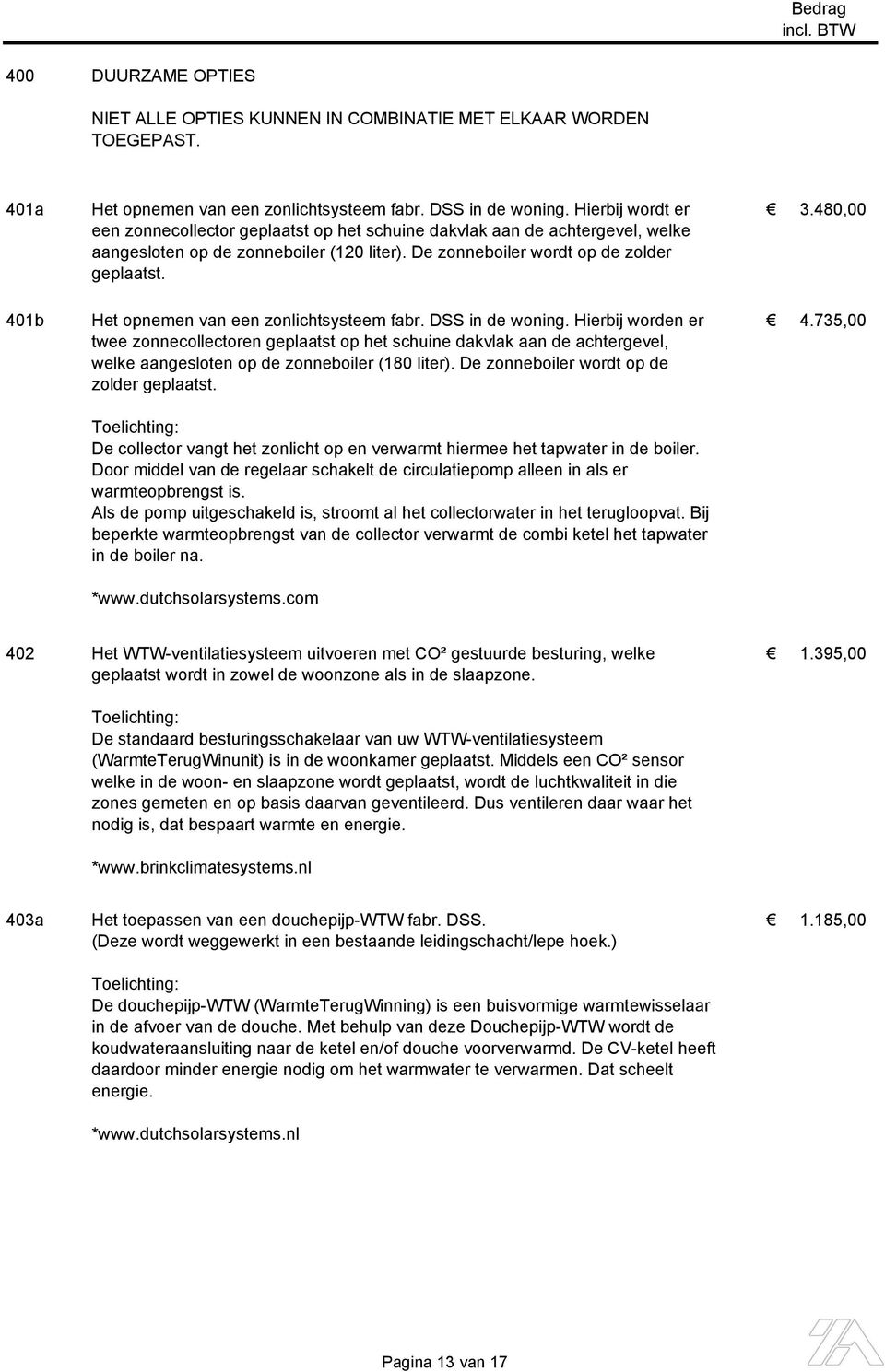 401b Het opnemen van een zonlichtsysteem fabr. DSS in de woning. Hierbij worden er 4.