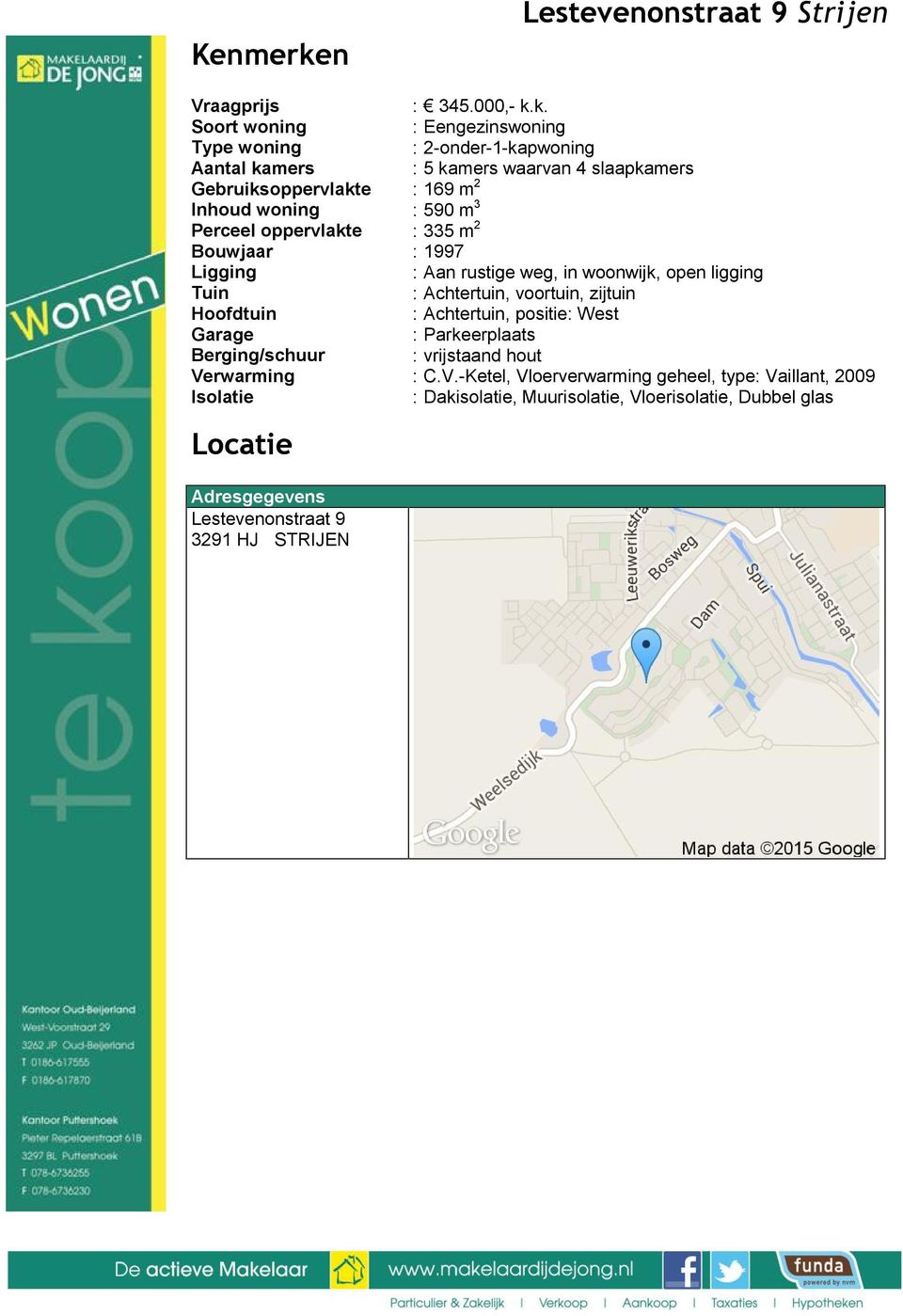 k. Eengezinswoning 2-onder-1-kapwoning 5 kamers waarvan 4 slaapkamers 169 m2 590 m3 335 m2 1997 Aan rustige weg, in woonwijk, open ligging