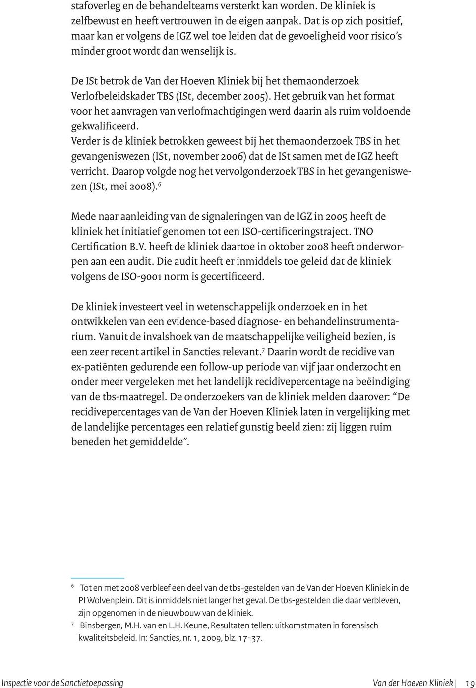 De ISt betrok de Van der Hoeven Kliniek bij het themaonderzoek Verlofbeleidskader TBS (ISt, december 2005).
