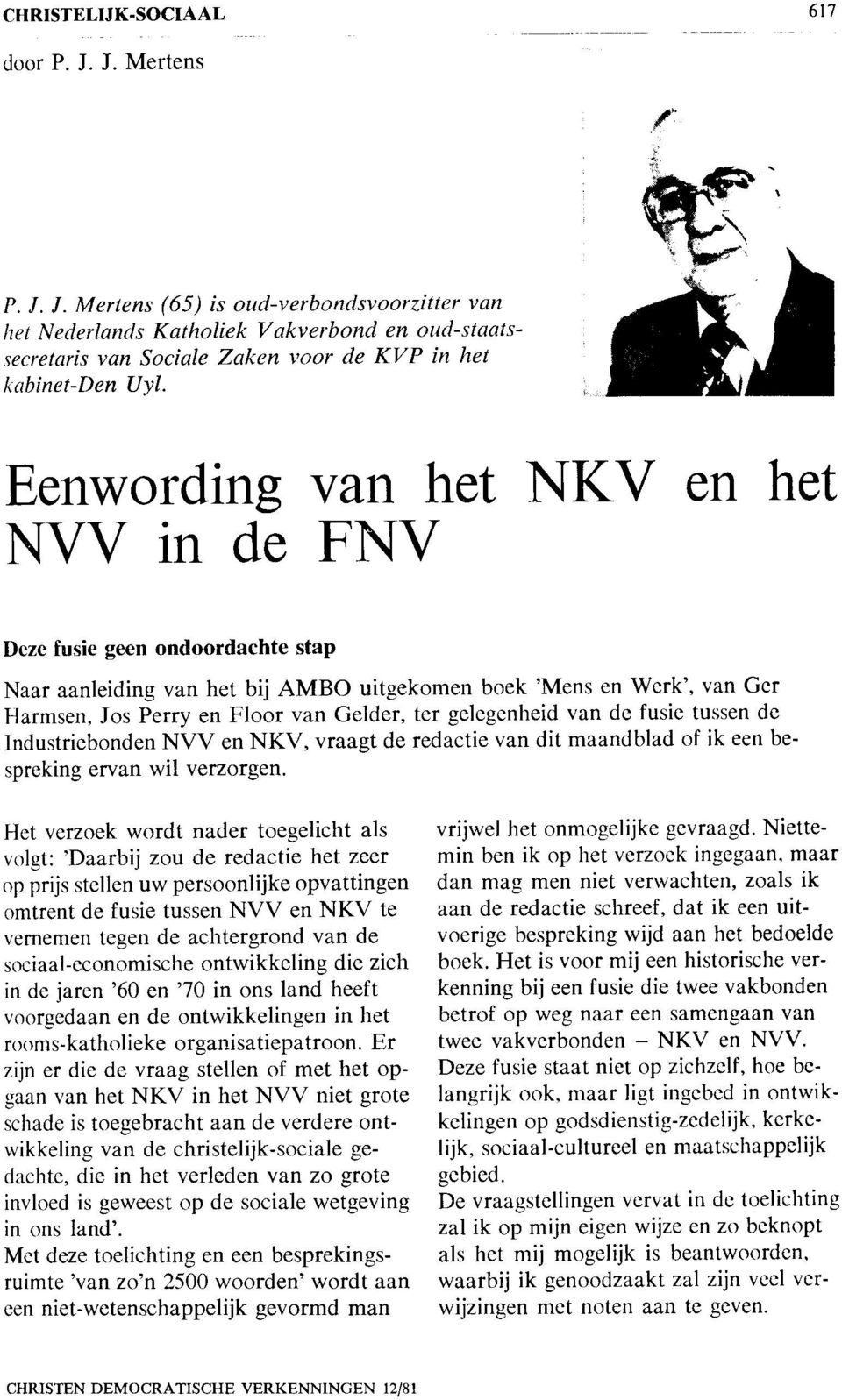 Gelder, ter gelegenheid van de fusie tussen de Industriebonden NVV en NKV, vraagt de redactie van dit maandblad of ik een bespreking ervan wil verzorgen.