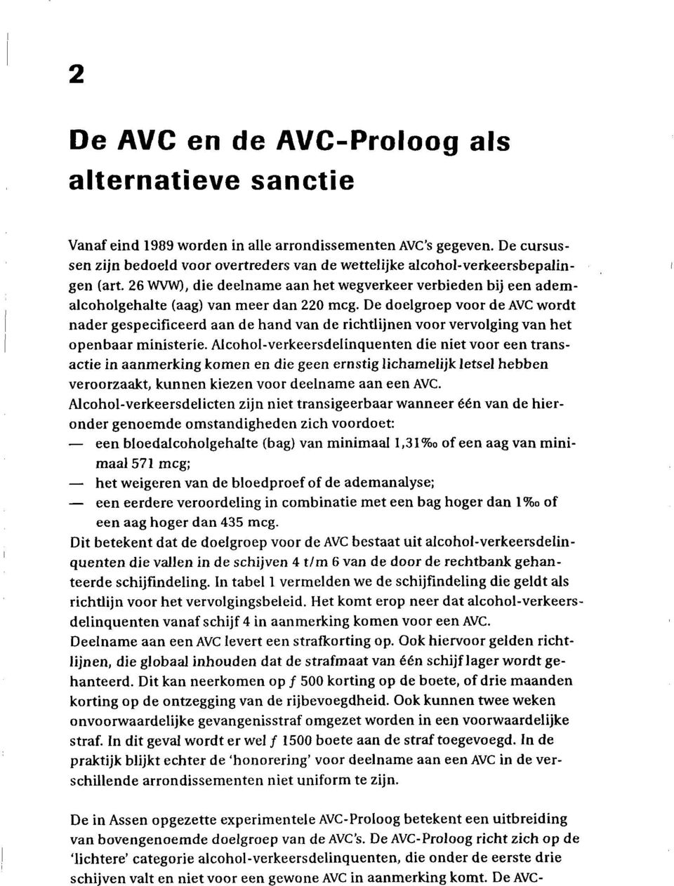 De doelgroep voor de AVC wordt nader gespecificeerd aan de hand van de richtlijnen voor vervolging van het openbaar ministerie.