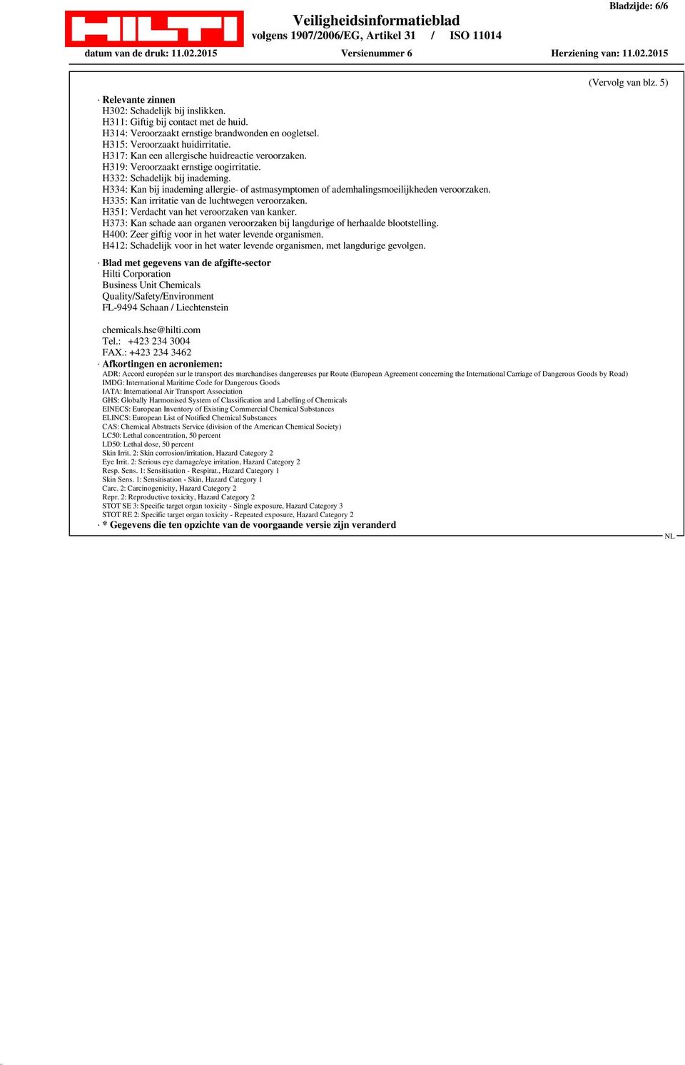 H334: Kan bij inademing allergie- of astmasymptomen of ademhalingsmoeilijkheden veroorzaken. H335: Kan irritatie van de luchtwegen veroorzaken. H351: Verdacht van het veroorzaken van kanker.