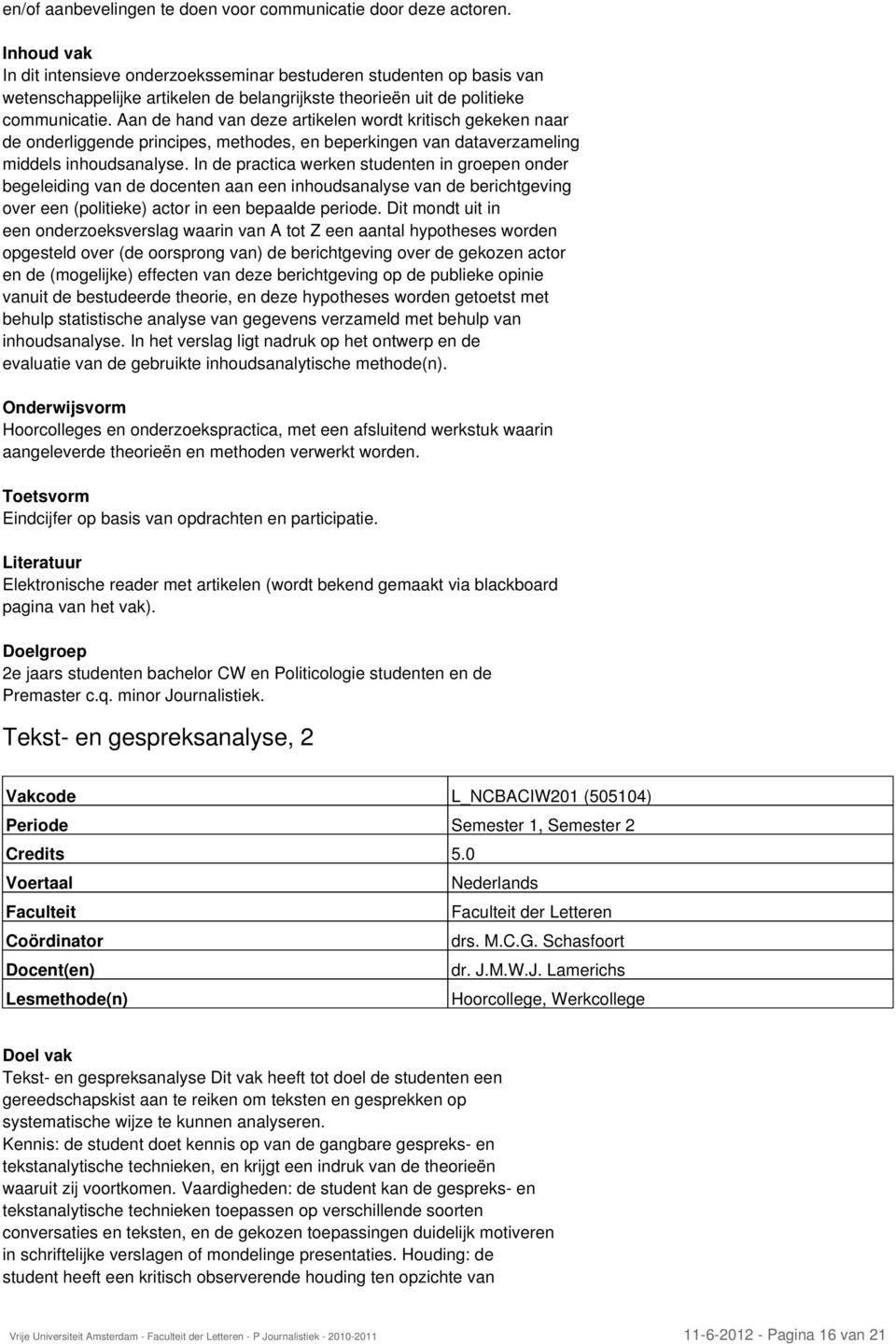 Aan de hand van deze artikelen wordt kritisch gekeken naar de onderliggende principes, methodes, en beperkingen van dataverzameling middels inhoudsanalyse.