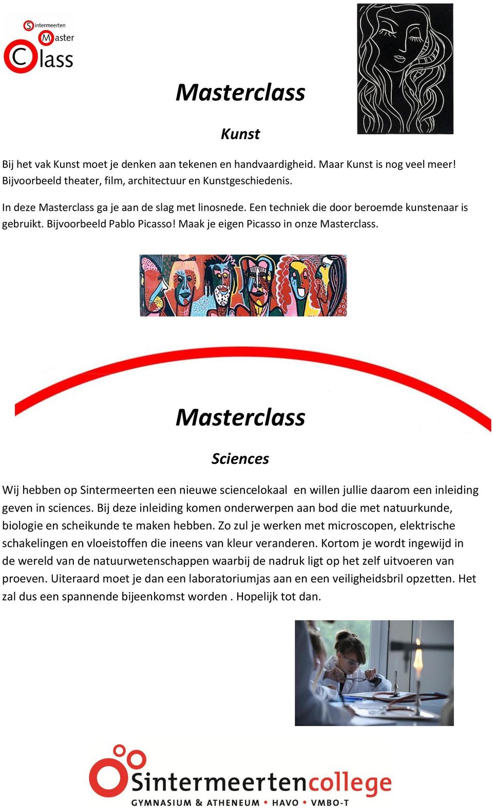 Masterclass Sciences Wij hebben op Sintermeerten een nieuwe sciencelokaal en willen jullie daarom een inleiding geven in sciences.