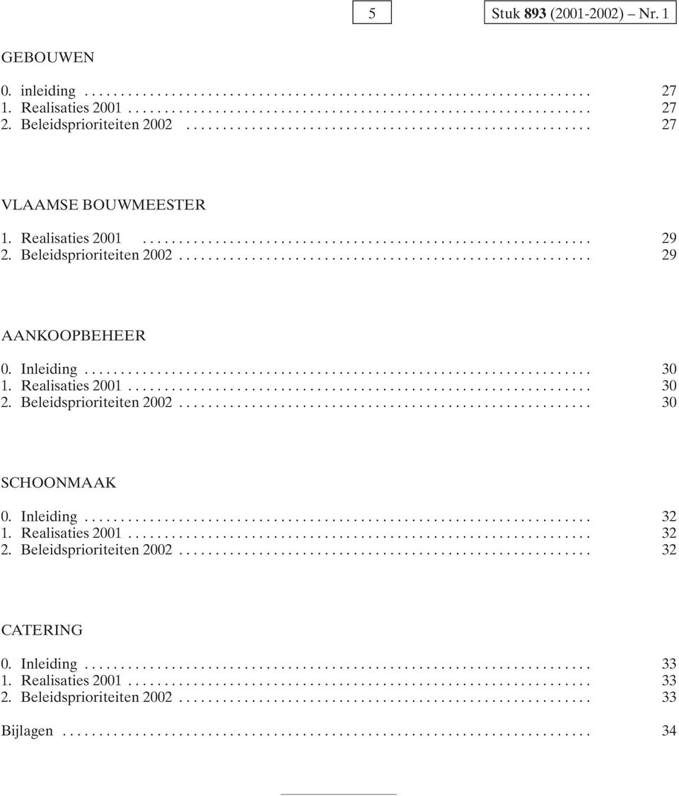 Beleidsprioriteiten 2002......................................................... 29 AANKOOPBEHEER 0. Inleiding...................................................................... 30 1.