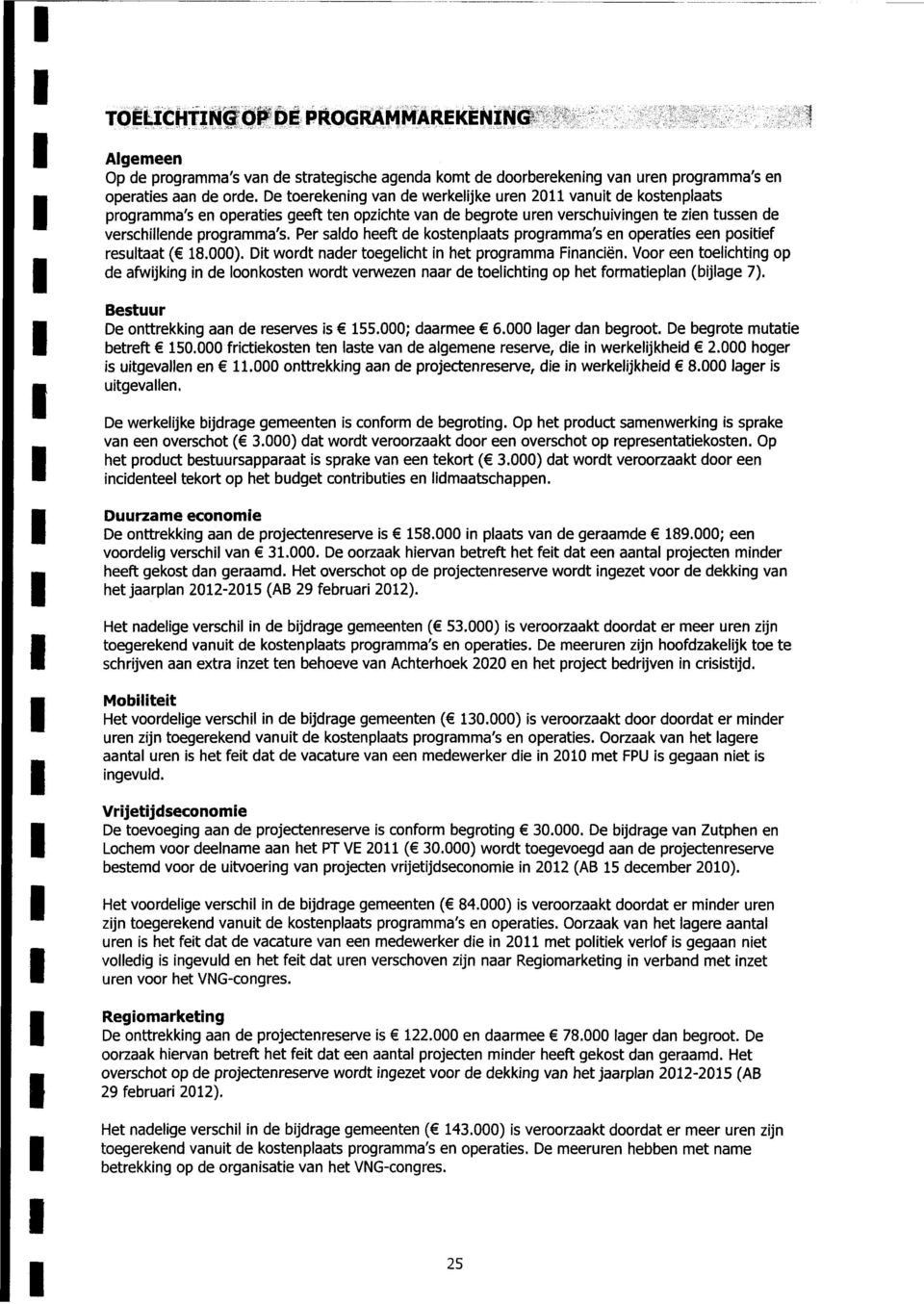 Per saldo heeft de kostenplaats programma's en operaties een positief resultaat ( 18.000). Dit wordt nader toegeliht in het programma Finaniën.