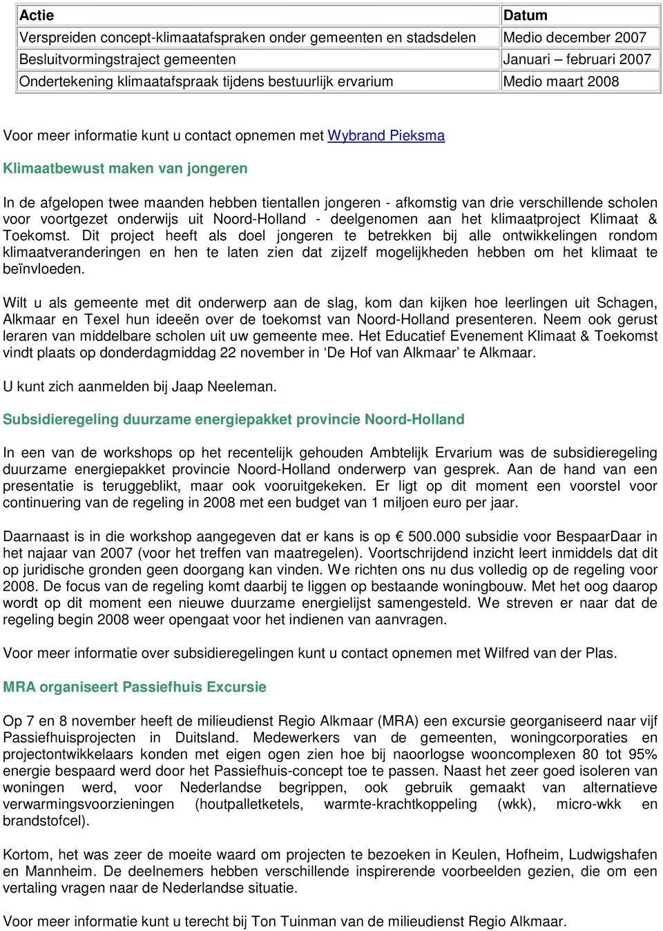 afkomstig van drie verschillende scholen voor voortgezet onderwijs uit Noord-Holland - deelgenomen aan het klimaatproject Klimaat & Toekomst.