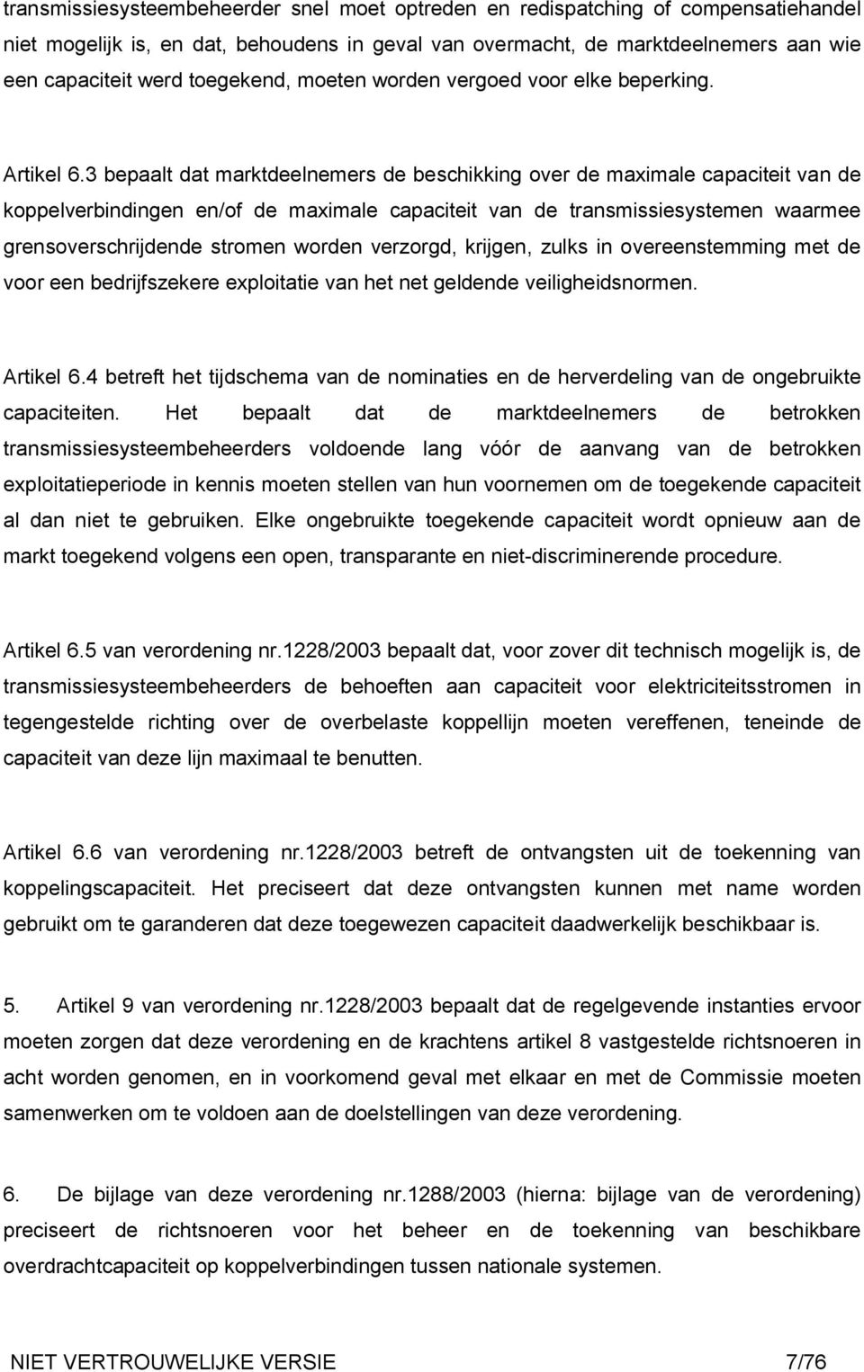 3 bepaalt dat marktdeelnemers de beschikking over de maximale capaciteit van de koppelverbindingen en/of de maximale capaciteit van de transmissiesystemen waarmee grensoverschrijdende stromen worden