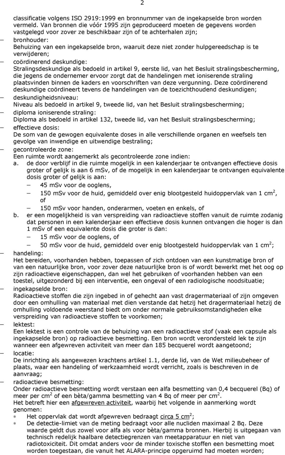 niet zonder hulpgereedschap is te verwijderen; coördinerend deskundige: Stralingsdeskundige als bedoeld in artikel 9, eerste lid, van het Besluit stralingsbescherming, die jegens de ondernemer ervoor