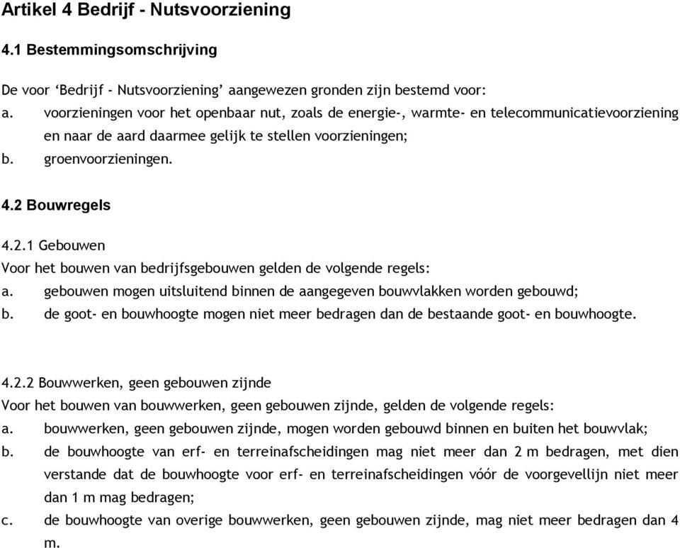 Bouwregels 4.2.1 Gebouwen Voor het bouwen van bedrijfsgebouwen gelden de volgende regels: a. gebouwen mogen uitsluitend binnen de aangegeven bouwvlakken worden gebouwd; b.