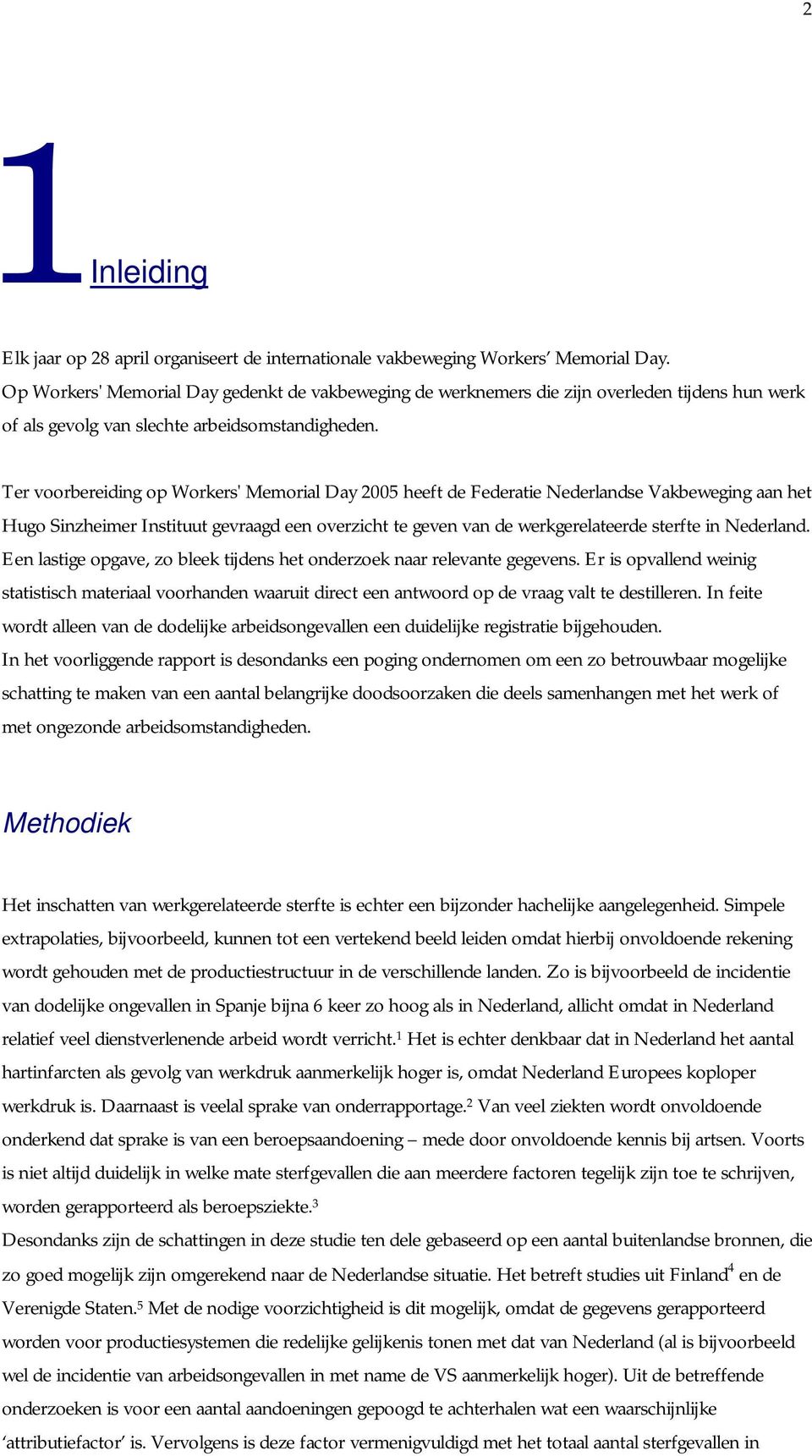 Ter voorbereiding op Workers' Memorial Day 2005 heeft de Federatie Nederlandse Vakbeweging aan het Hugo Sinzheimer Instituut gevraagd een overzicht te geven van de werkgerelateerde sterfte in