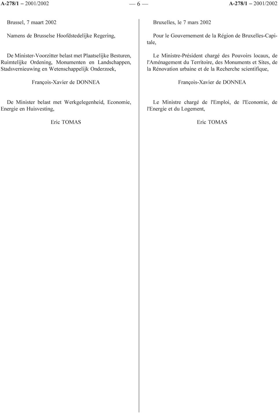 Bruxelles-Capitale, Le Ministre-Président chargé des Pouvoirs locaux, de l'aménagement du Territoire, des Monuments et Sites, de la Rénovation urbaine et