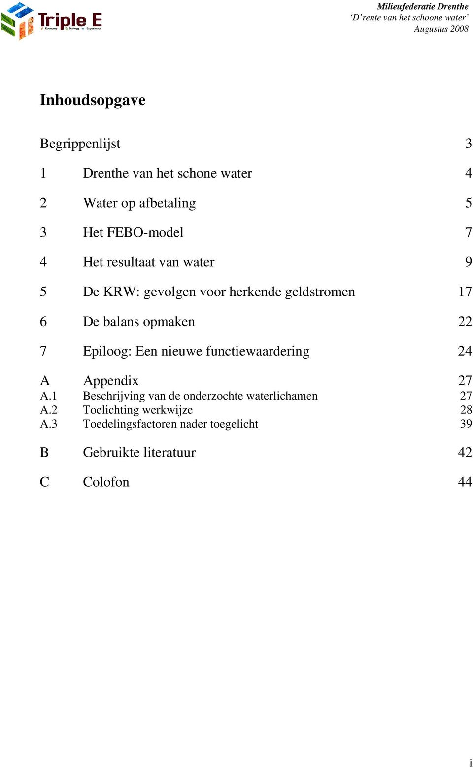 Epiloog: Een nieuwe functiewaardering 24 A Appendix 27 A.