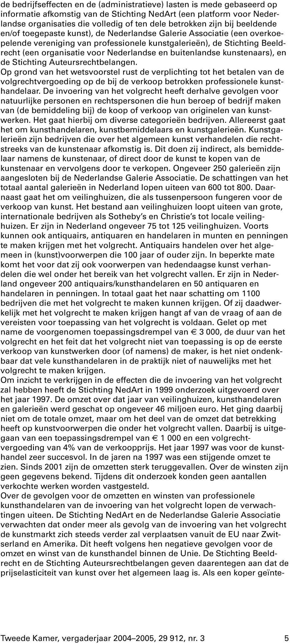 Nederlandse en buitenlandse kunstenaars), en de Stichting Auteursrechtbelangen.