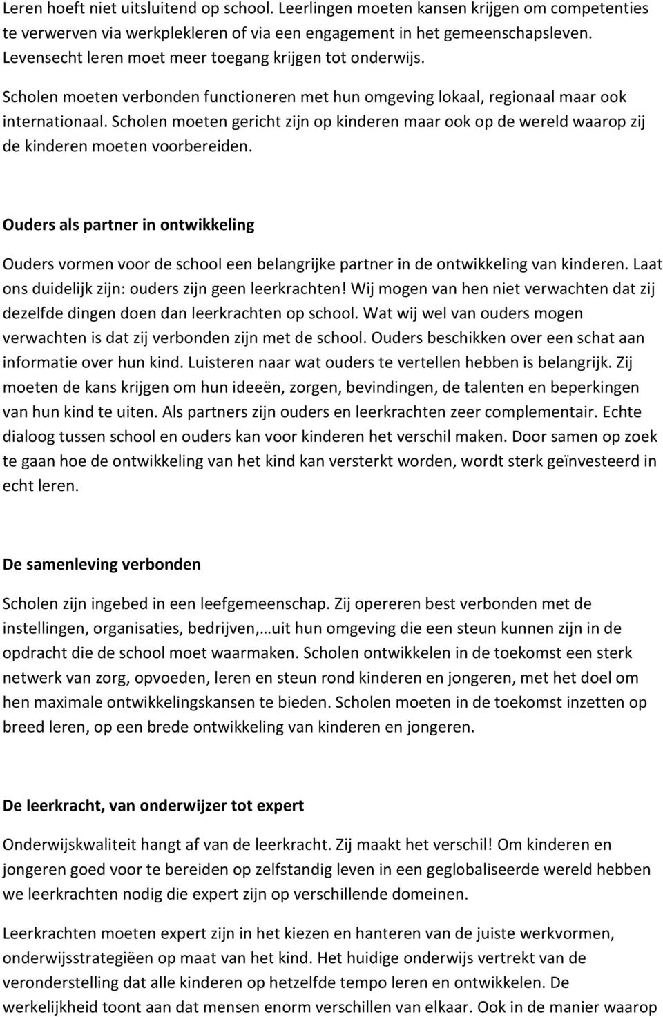 Scholen moeten gericht zijn op kinderen maar ook op de wereld waarop zij de kinderen moeten voorbereiden.