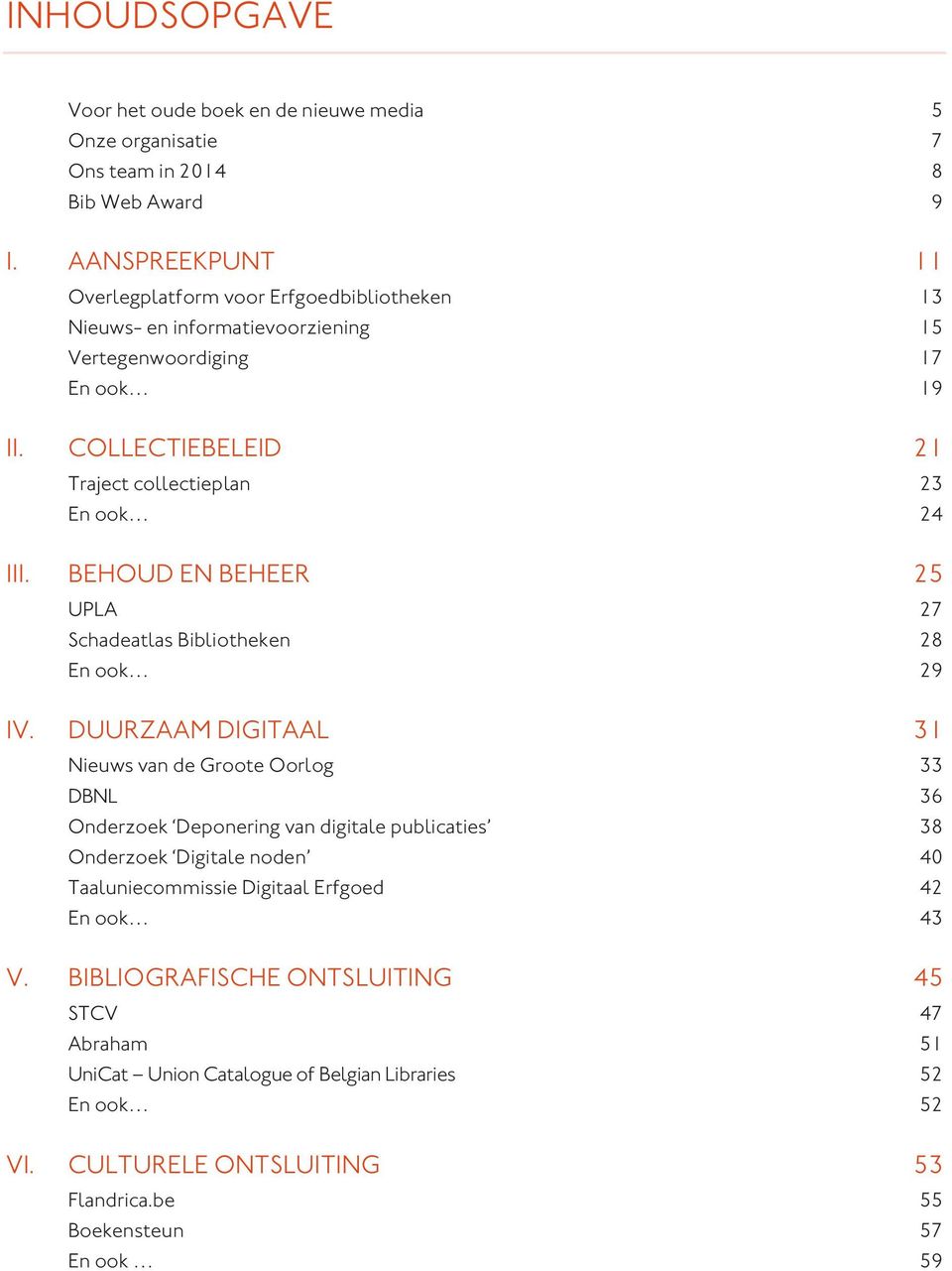 COLLECTIEBELEID 21 Traject collectieplan 23 En ook 24 III. BEHOUD EN BEHEER 25 UPLA 27 Schadeatlas Bibliotheken 28 En ook 29 IV.