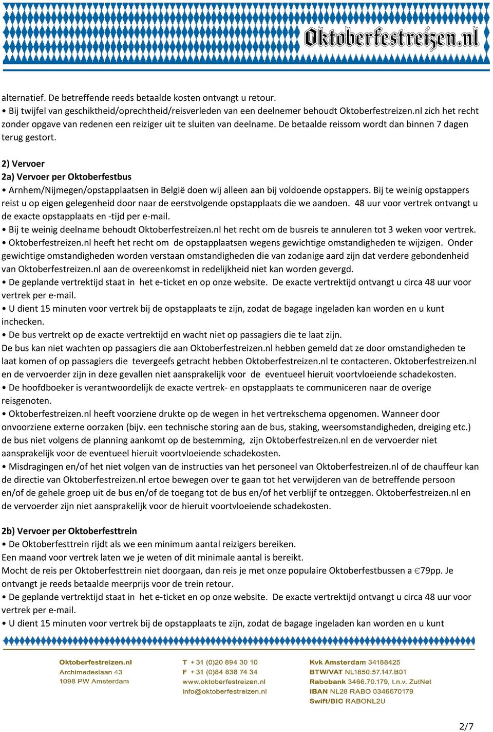 2) Vervoer 2a) Vervoer per Oktoberfestbus Arnhem/Nijmegen/opstapplaatsen in België doen wij alleen aan bij voldoende opstappers.