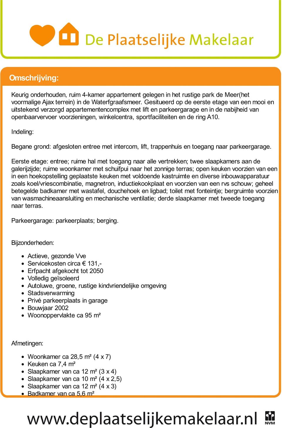 en de ring A10. Indeling: Begane grond: afgesloten entree met intercom, lift, trappenhuis en toegang naar parkeergarage.