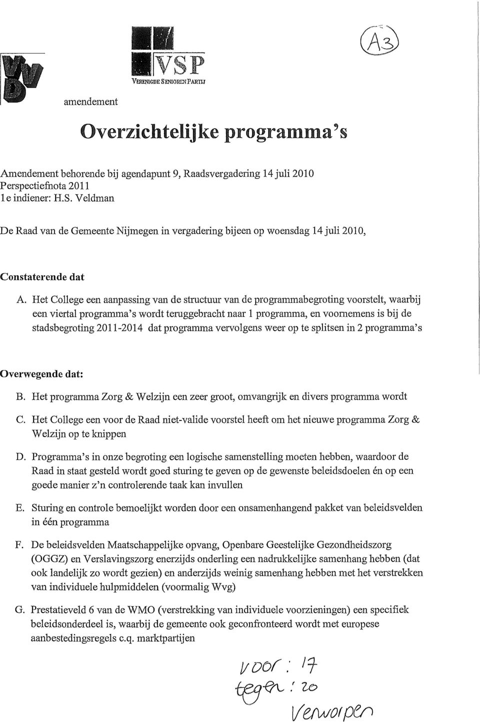 dat programma vervolgens weer op te sphtsen in 2 programma's Overwegende dat: B. Het programma Zorg & Welzijn een zeer groot, omvangrijk en divers programma wordt C.